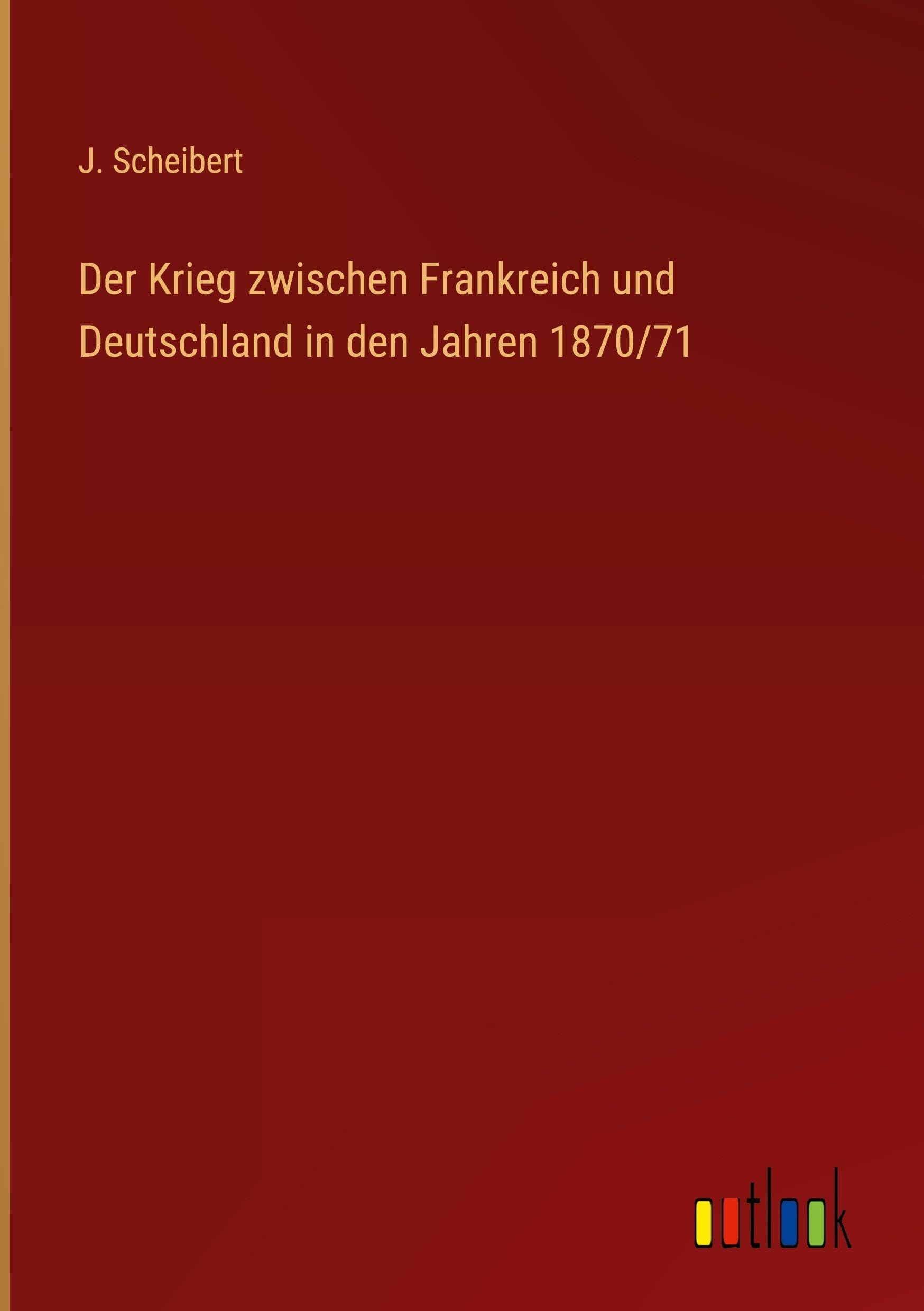 Der Krieg zwischen Frankreich und Deutschland in den Jahren 1870/71 Classics