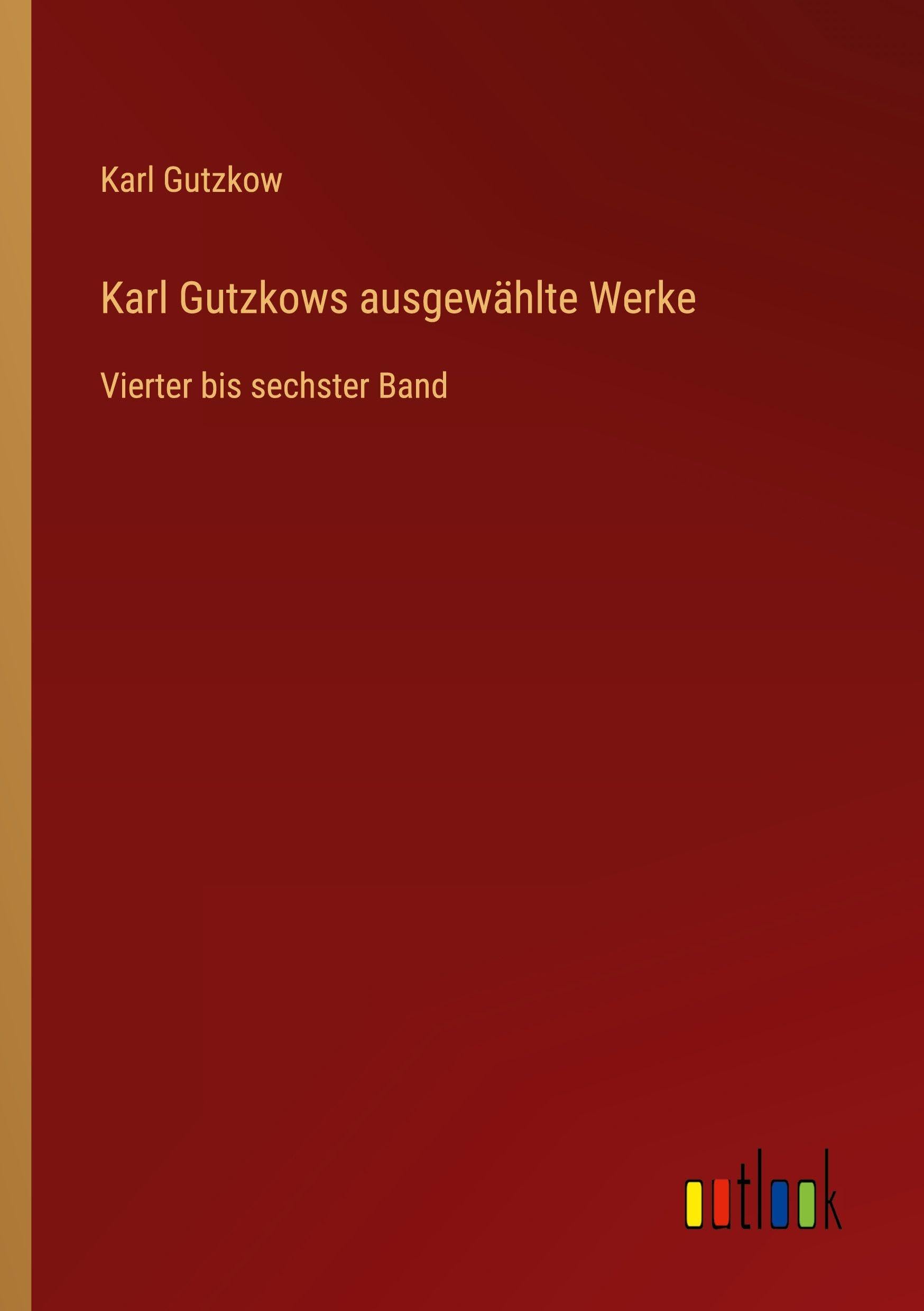Karl Gutzkows ausgewählte Werke Classics