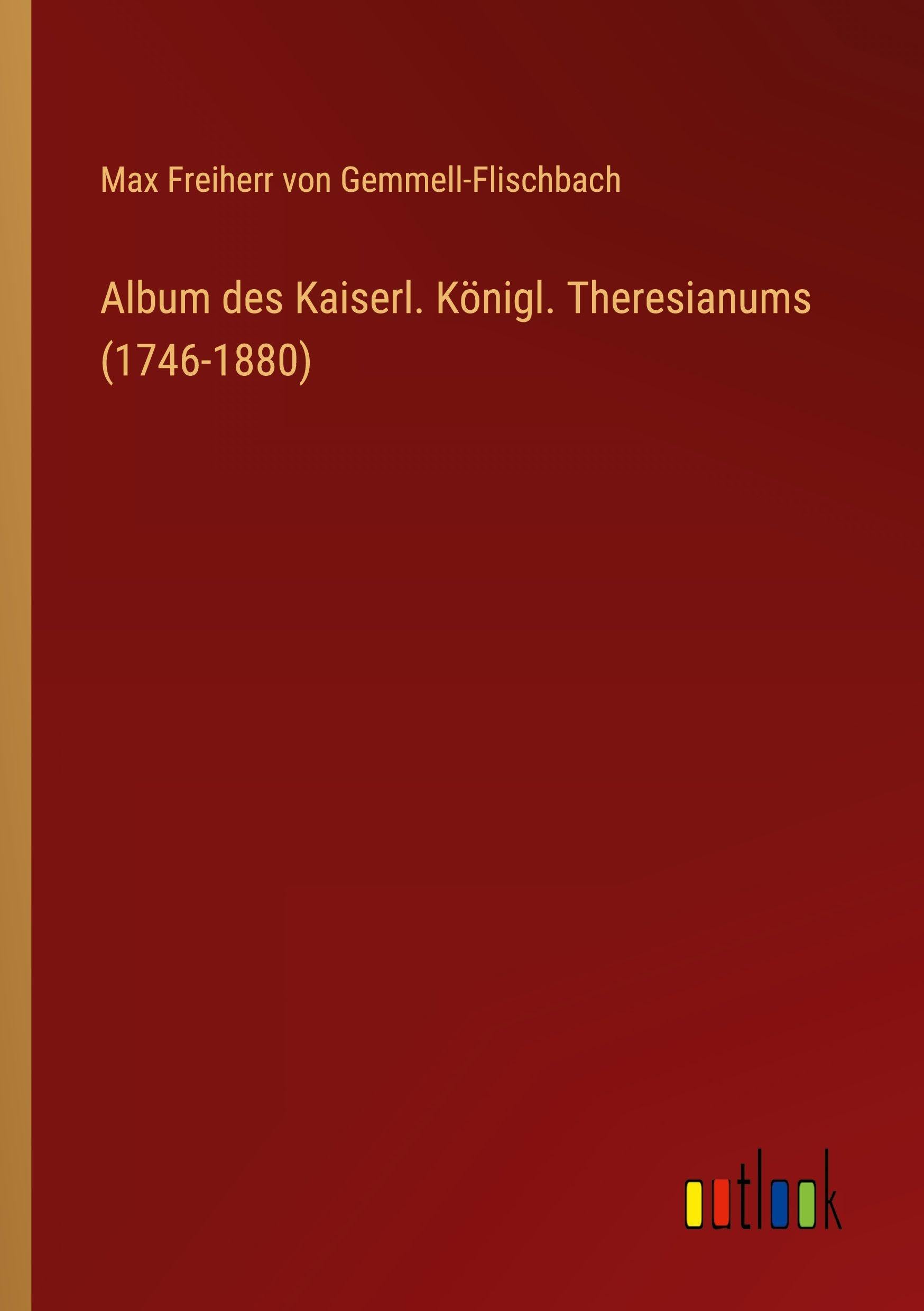 Album des Kaiserl. Königl. Theresianums (1746-1880) Classics