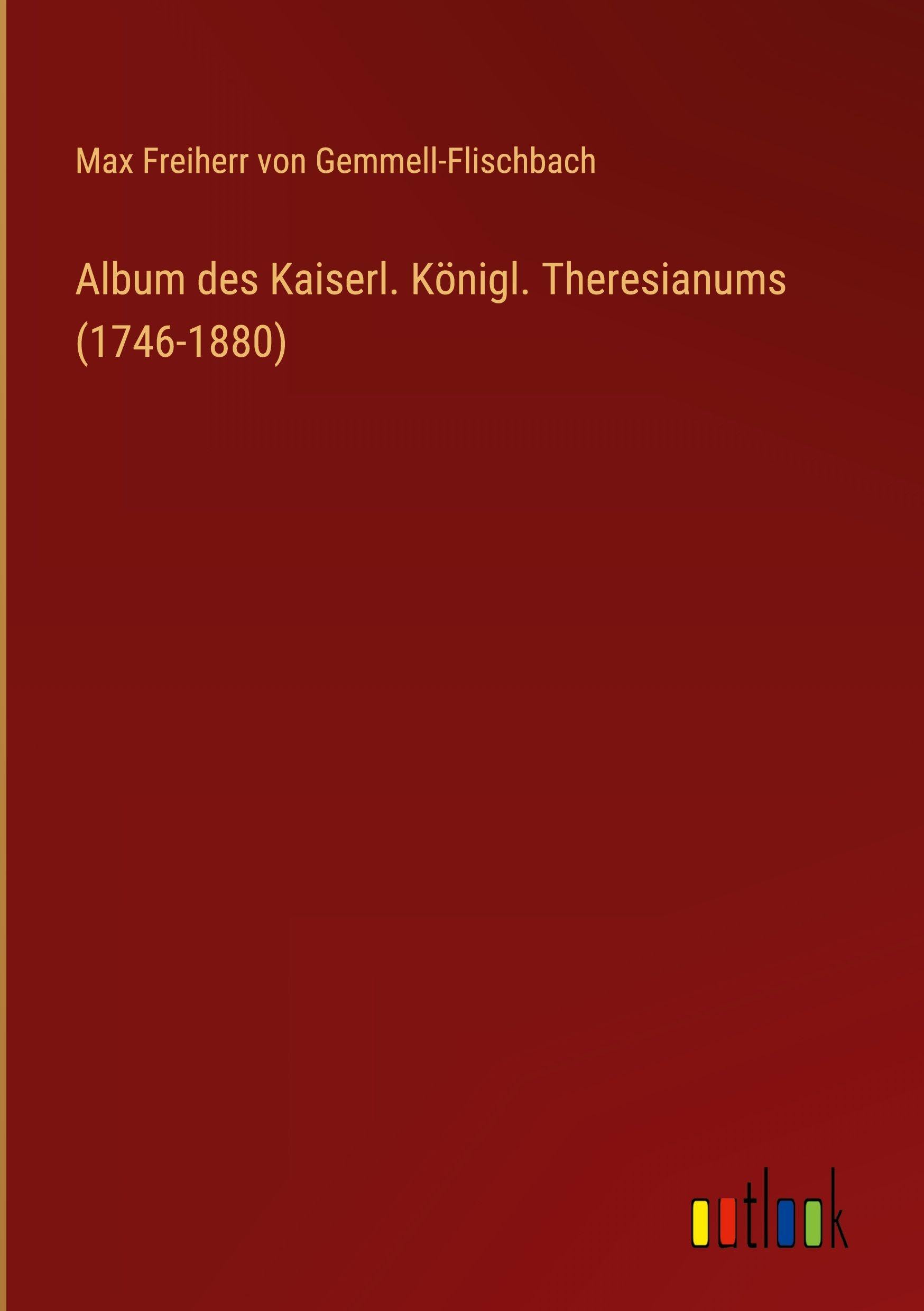 Album des Kaiserl. Königl. Theresianums (1746-1880) Classics