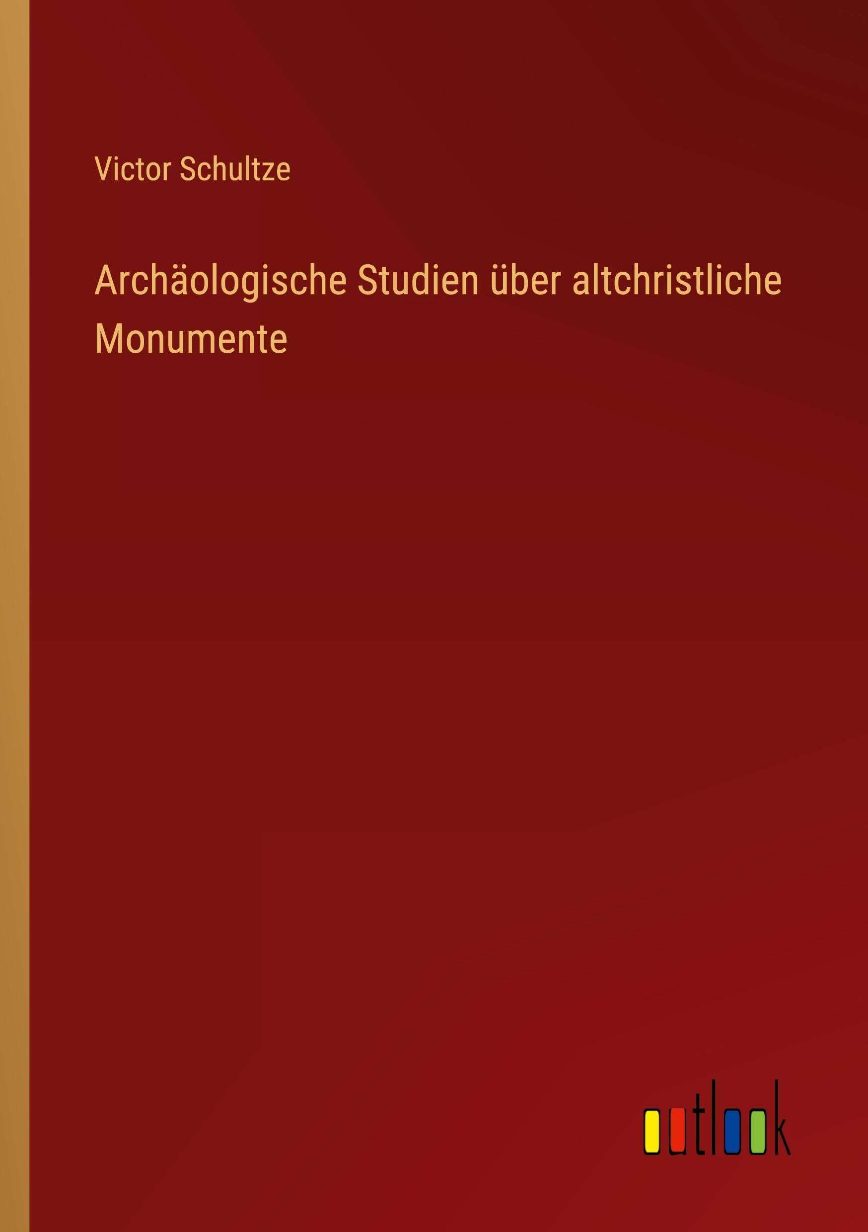 Archäologische Studien über altchristliche Monumente Classics