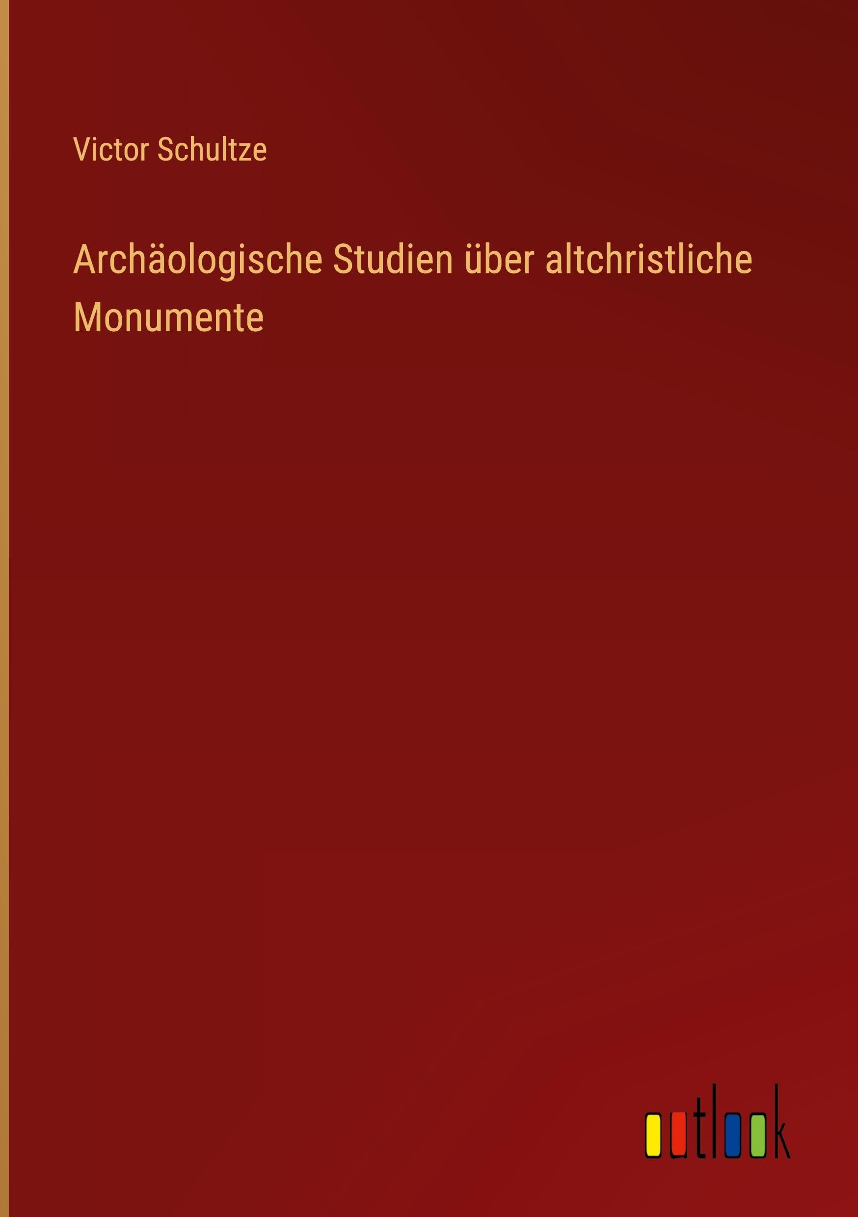 Archäologische Studien über altchristliche Monumente Classics