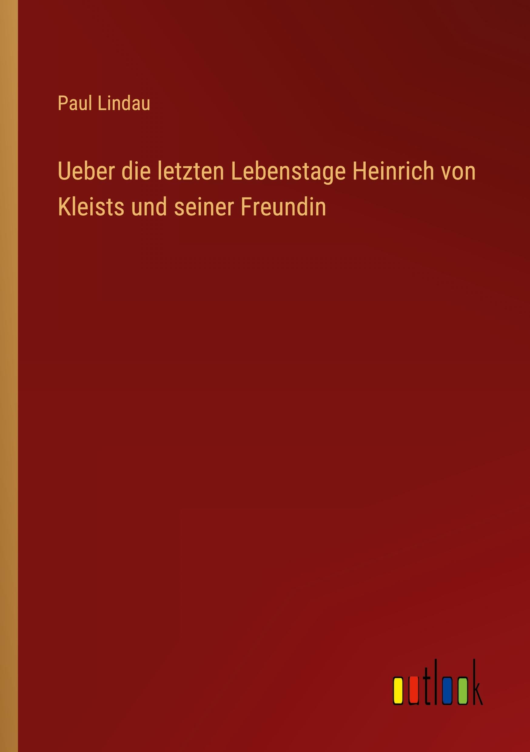 Ueber die letzten Lebenstage Heinrich von Kleists und seiner Freundin Classics