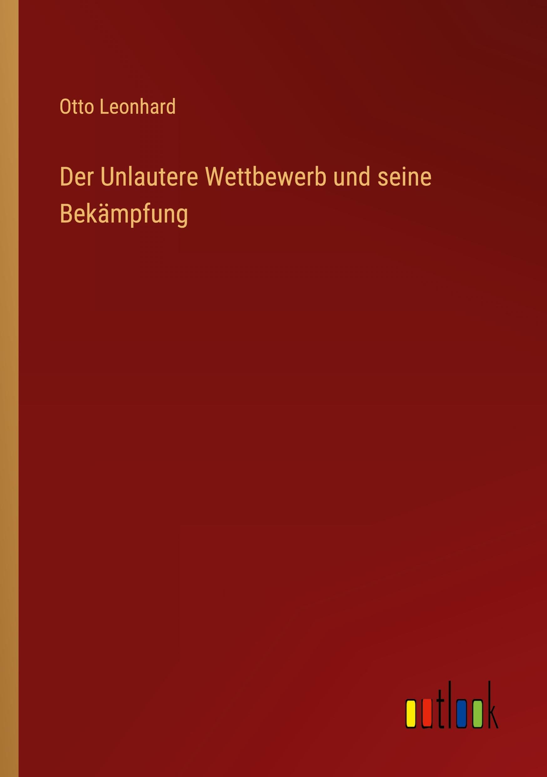 Der Unlautere Wettbewerb und seine Bekämpfung Classics