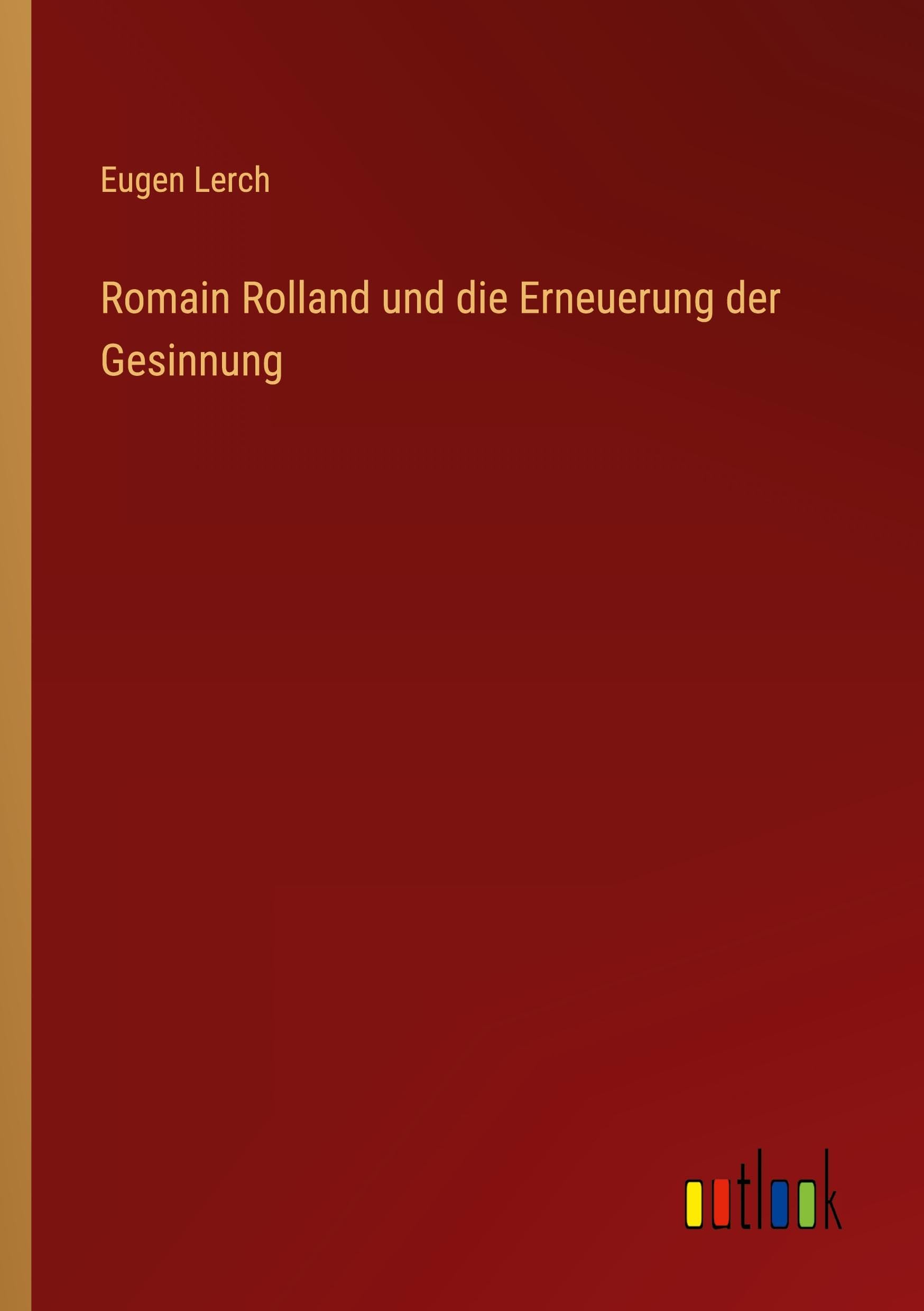Romain Rolland und die Erneuerung der Gesinnung Classics