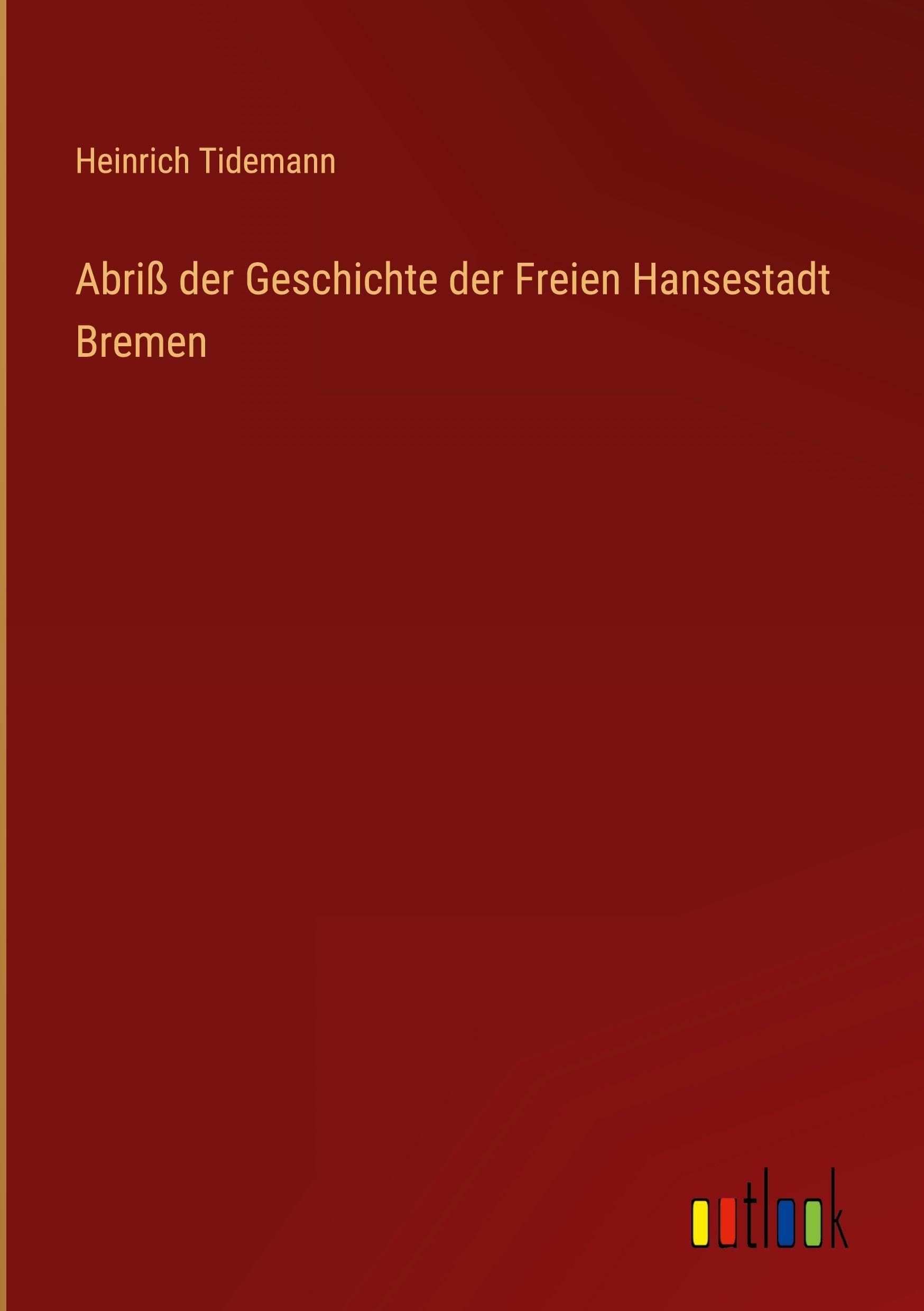 Abriß der Geschichte der Freien Hansestadt Bremen Classics