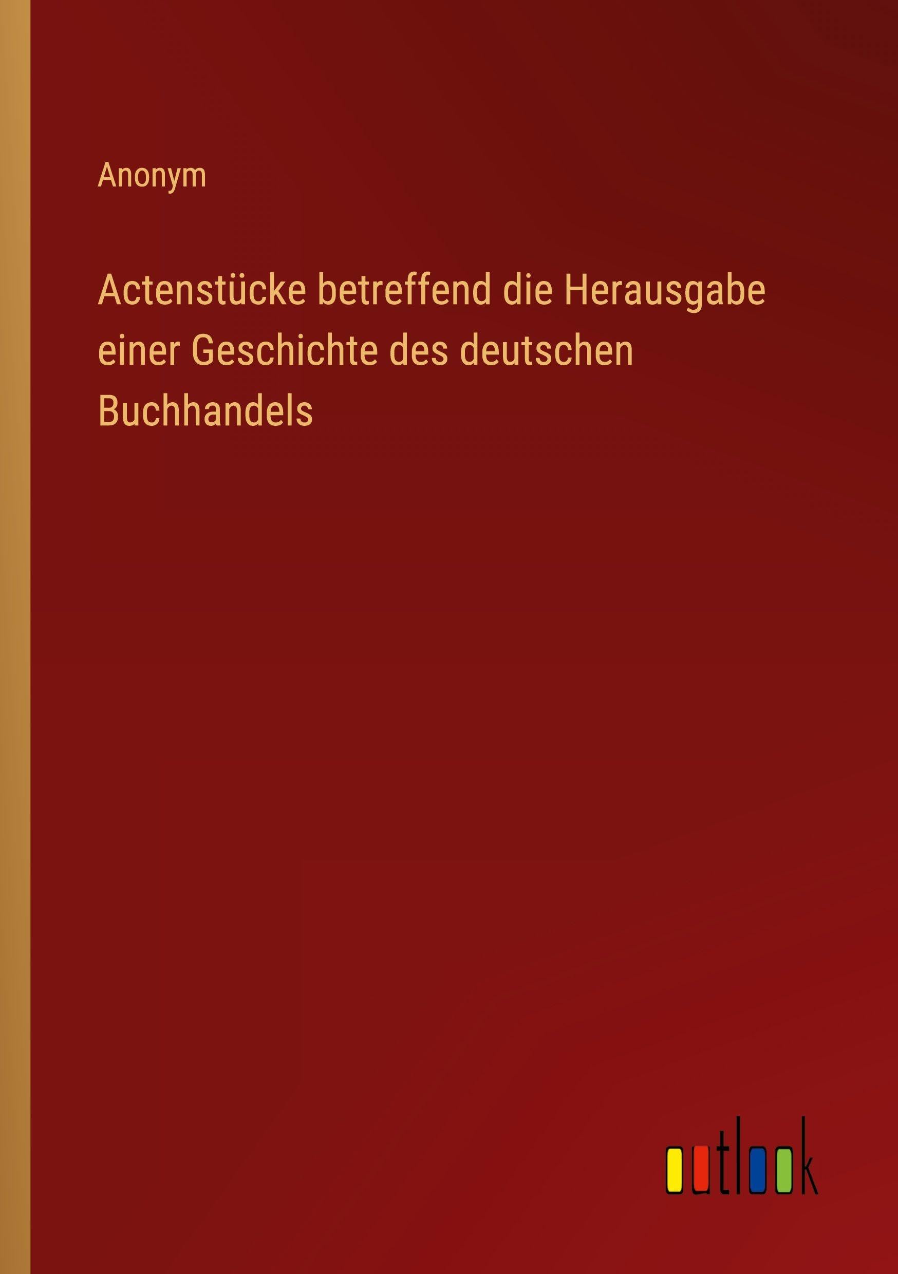 Actenstücke betreffend die Herausgabe einer Geschichte des deutschen Buchhandels Classics