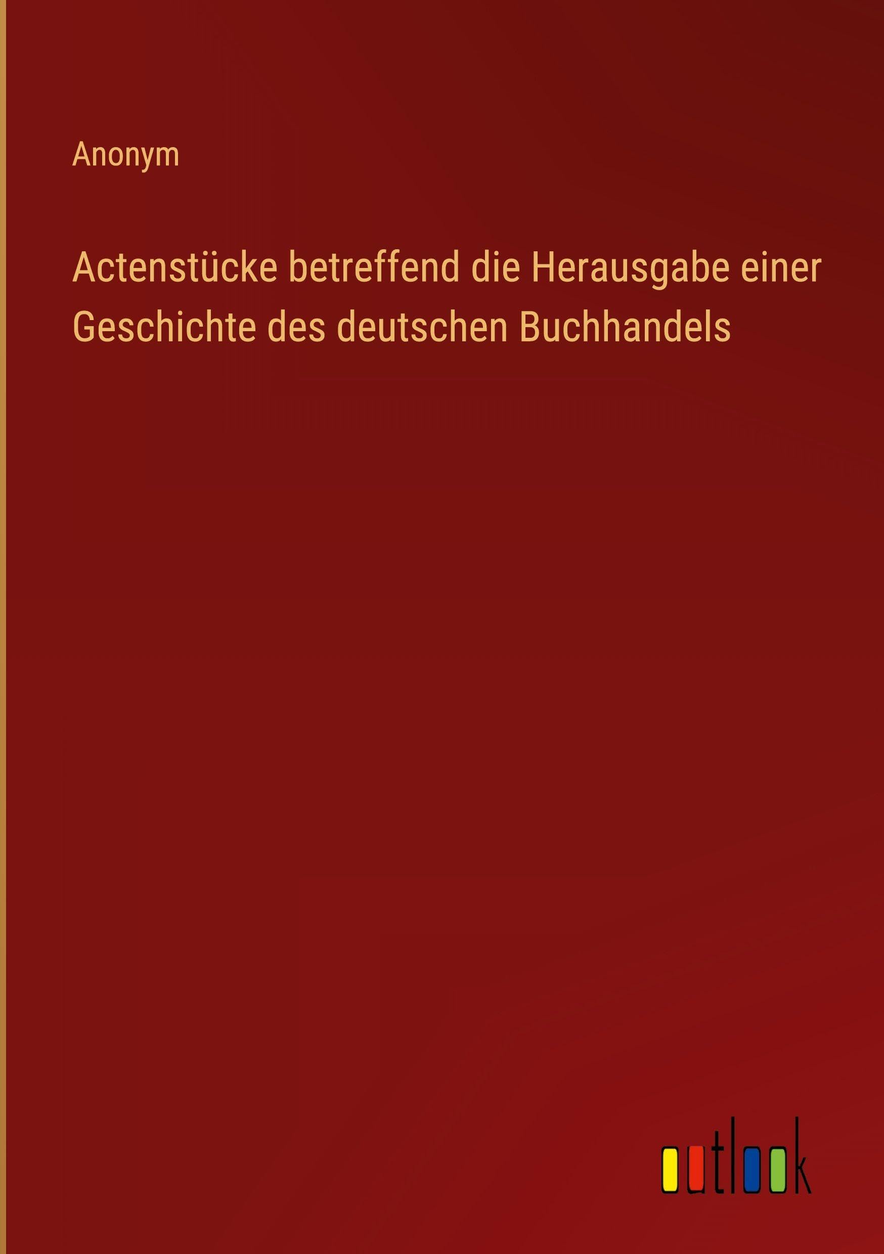Actenstücke betreffend die Herausgabe einer Geschichte des deutschen Buchhandels Classics