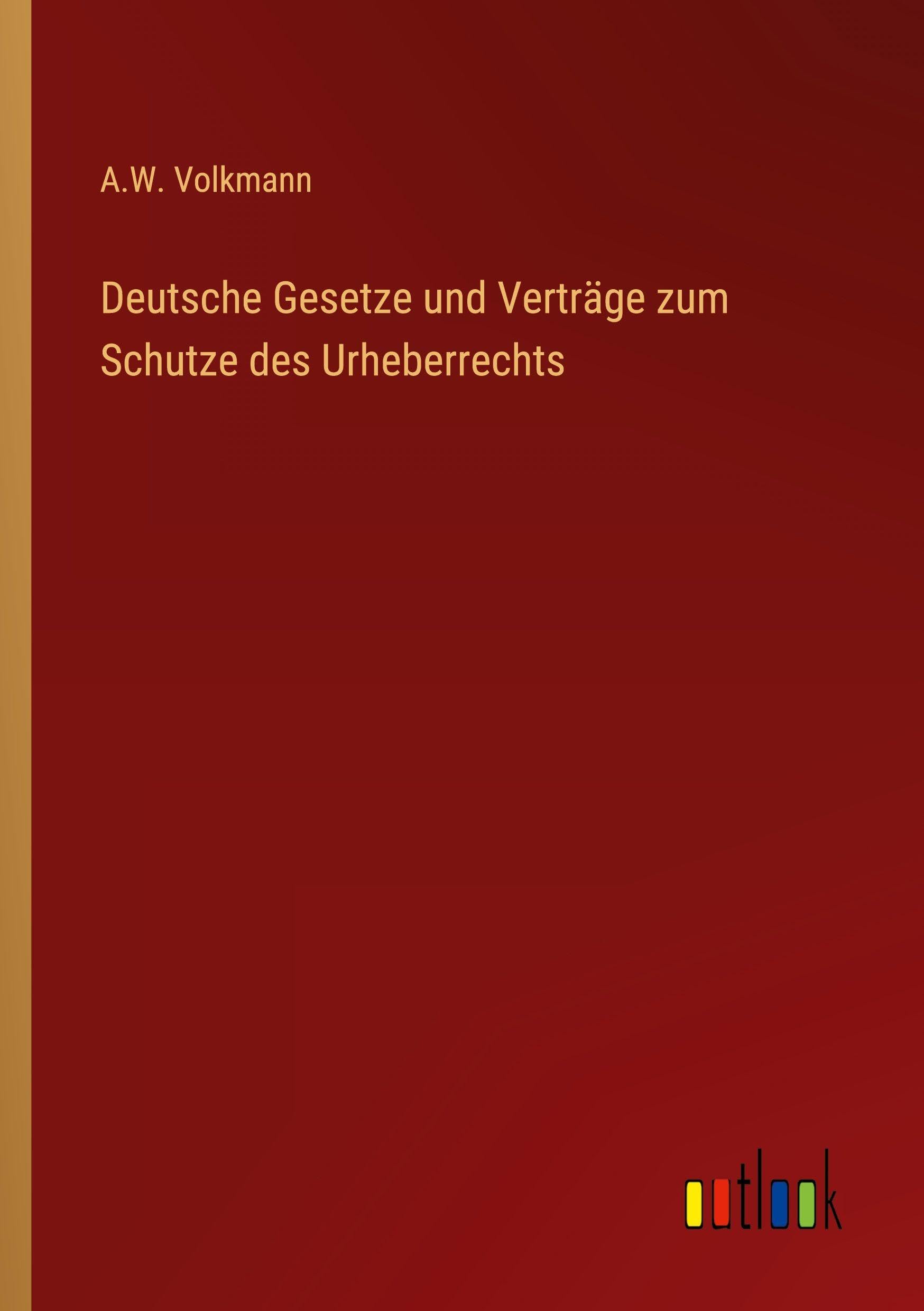 Deutsche Gesetze und Verträge zum Schutze des Urheberrechts Classics