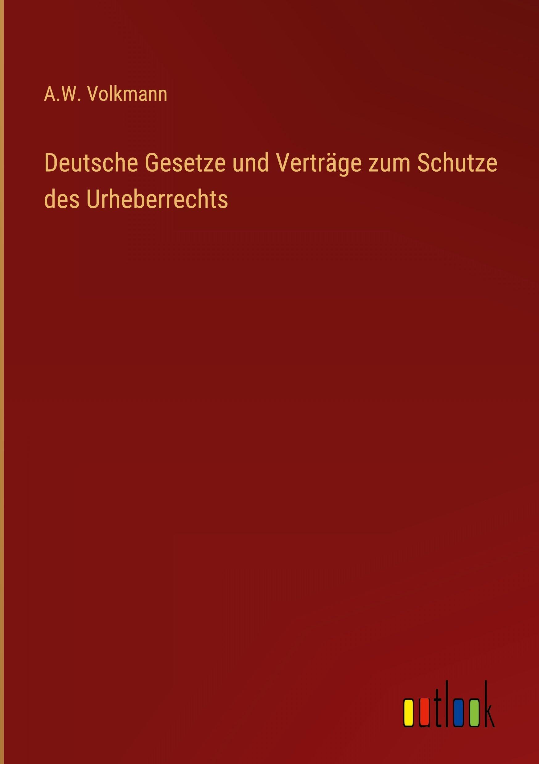 Deutsche Gesetze und Verträge zum Schutze des Urheberrechts Classics