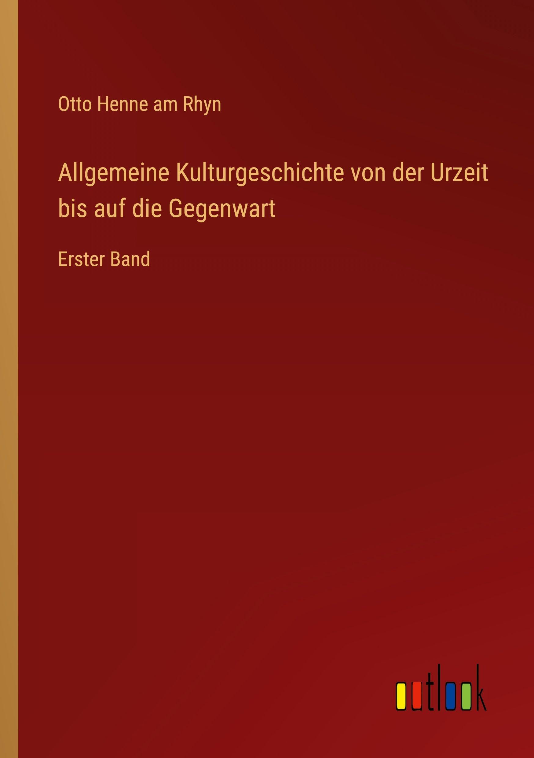 Allgemeine Kulturgeschichte von der Urzeit bis auf die Gegenwart Classics