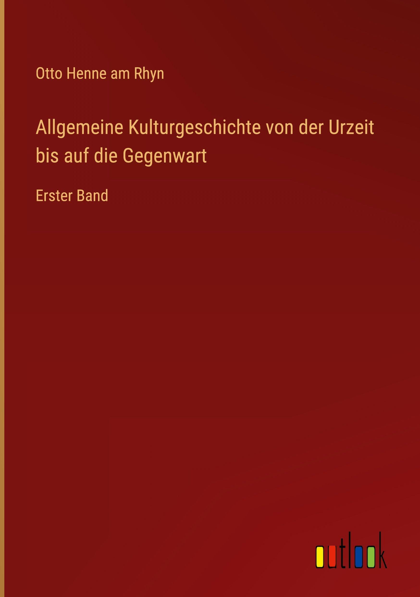 Allgemeine Kulturgeschichte von der Urzeit bis auf die Gegenwart Classics