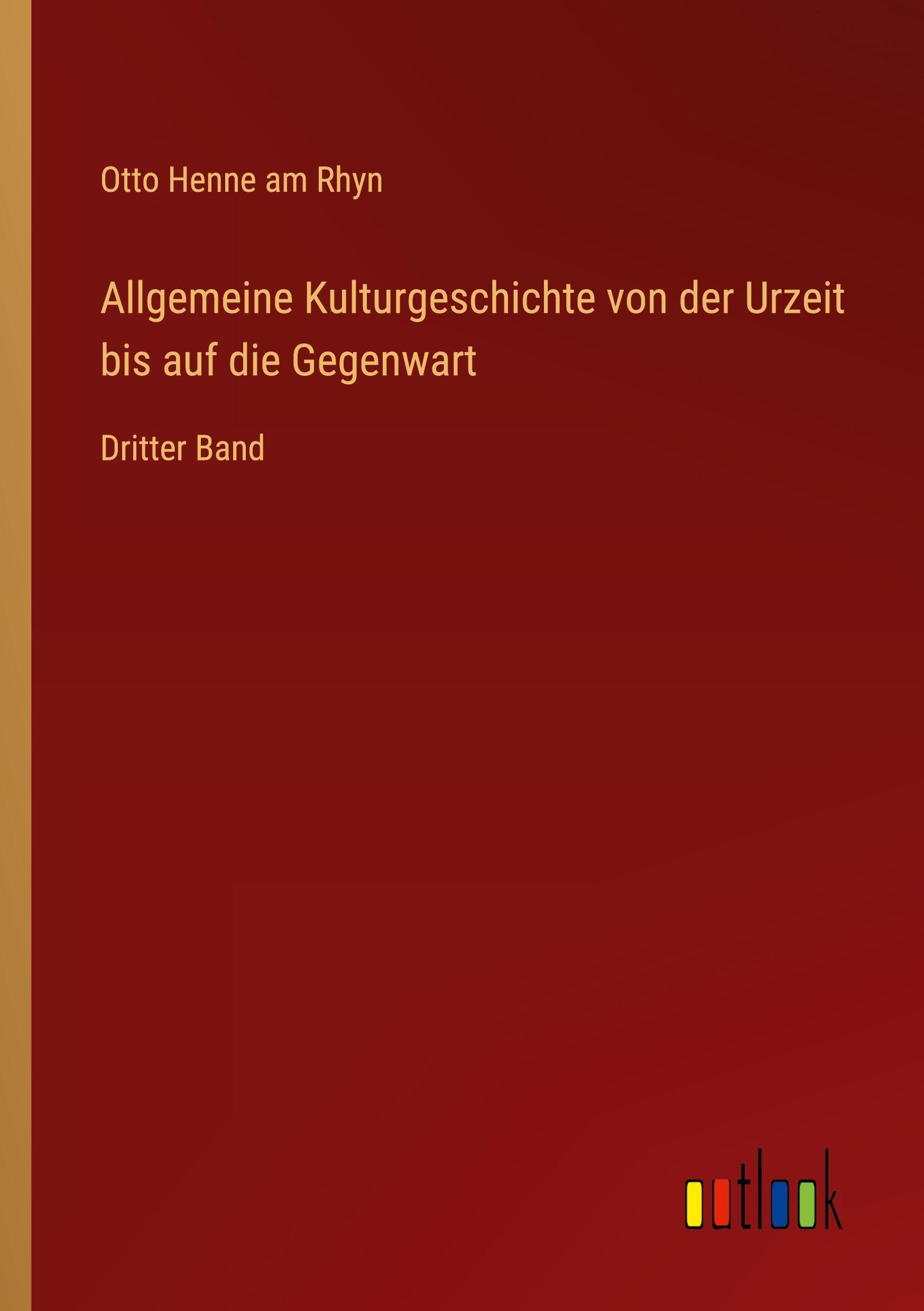 Allgemeine Kulturgeschichte von der Urzeit bis auf die Gegenwart Classics