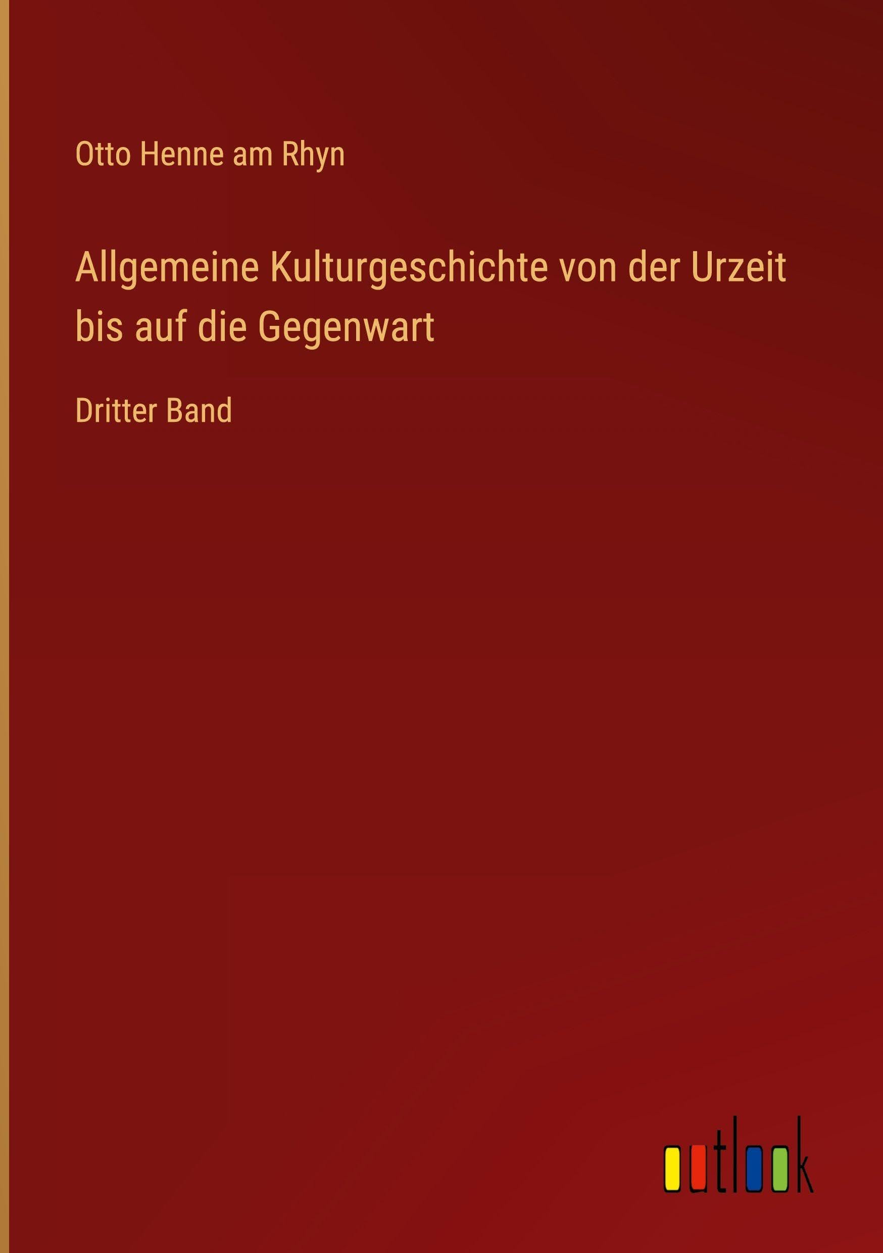 Allgemeine Kulturgeschichte von der Urzeit bis auf die Gegenwart Classics
