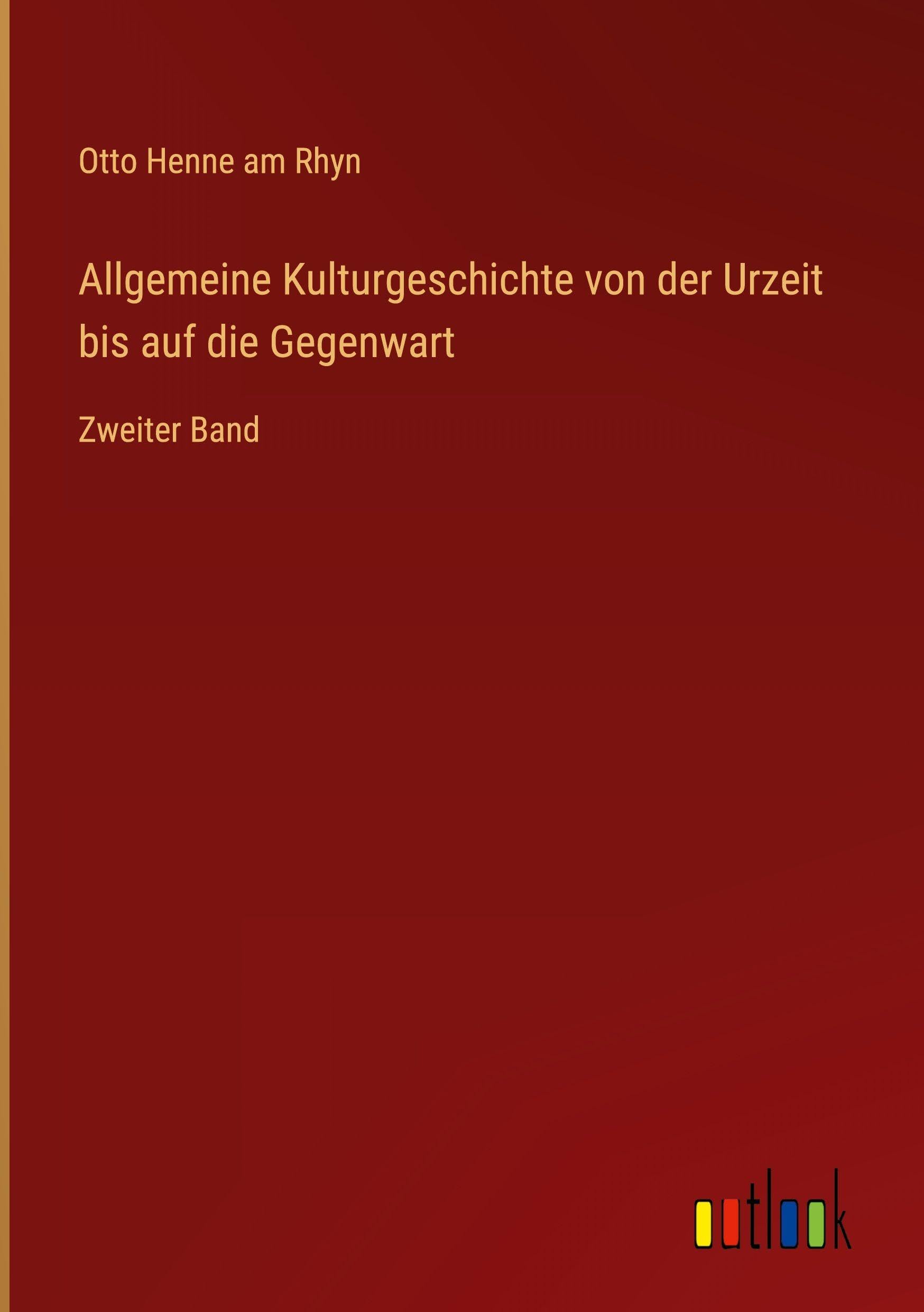 Allgemeine Kulturgeschichte von der Urzeit bis auf die Gegenwart Classics