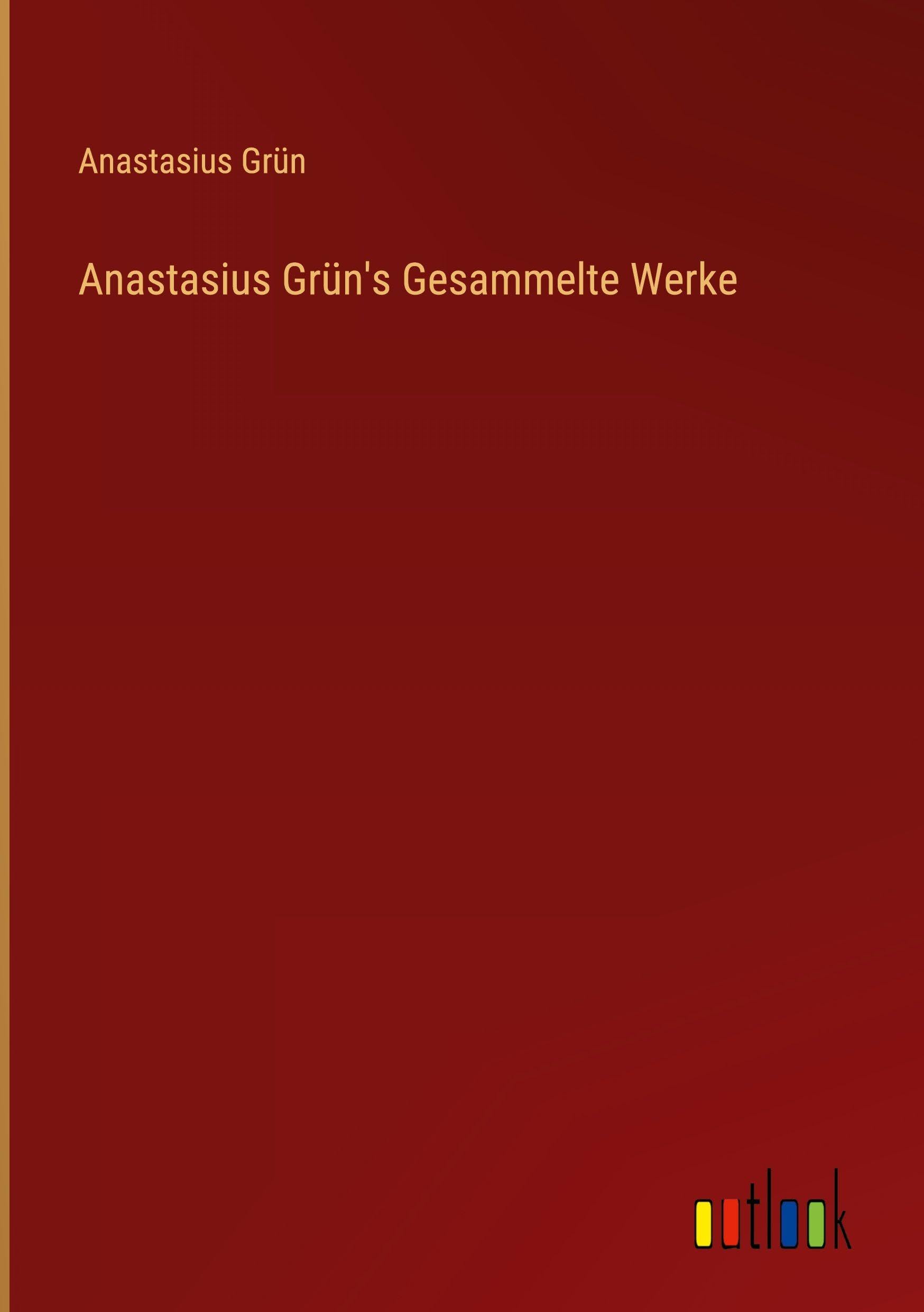 Anastasius Grün's Gesammelte Werke Classics