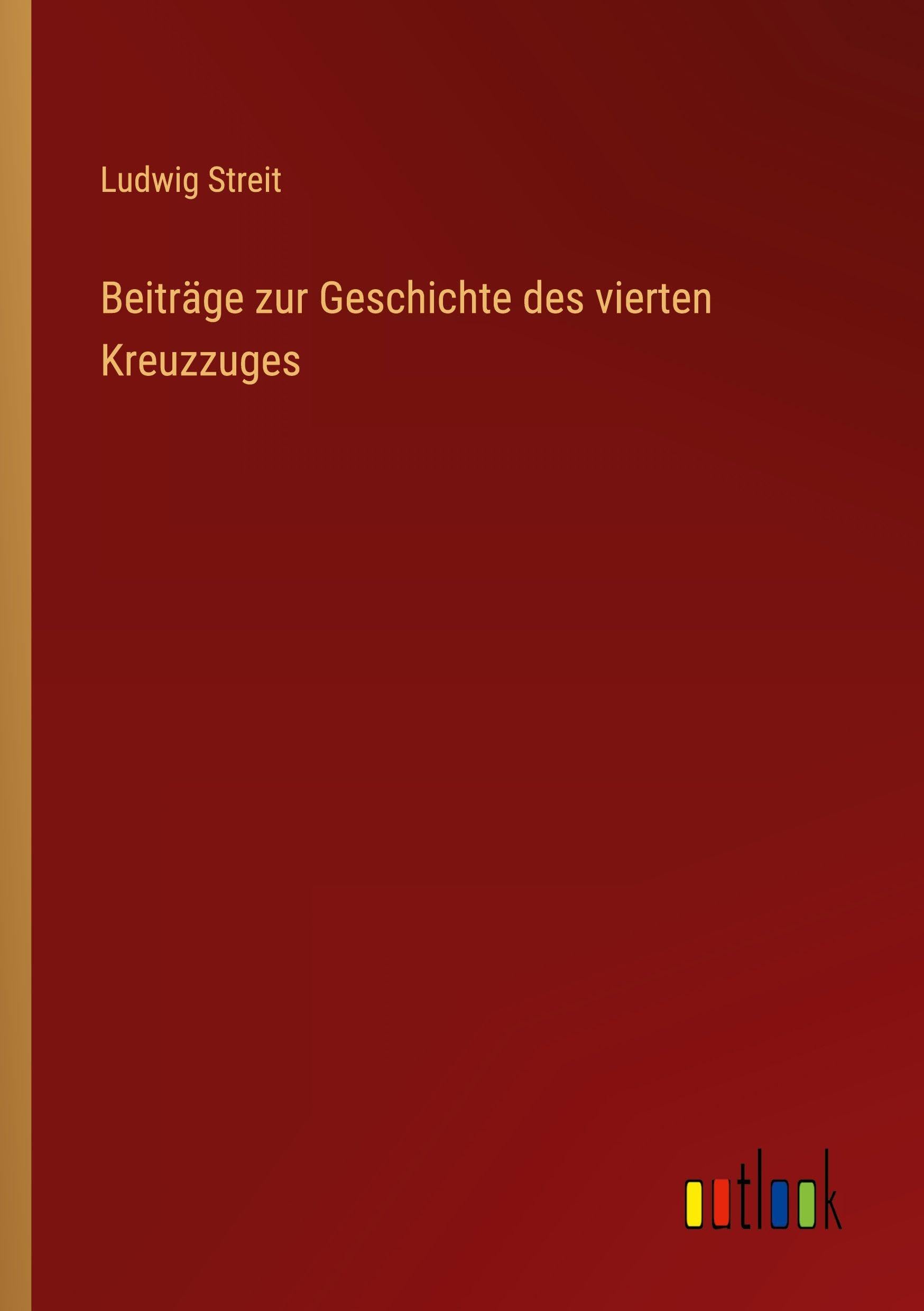 Beiträge zur Geschichte des vierten Kreuzzuges Classics