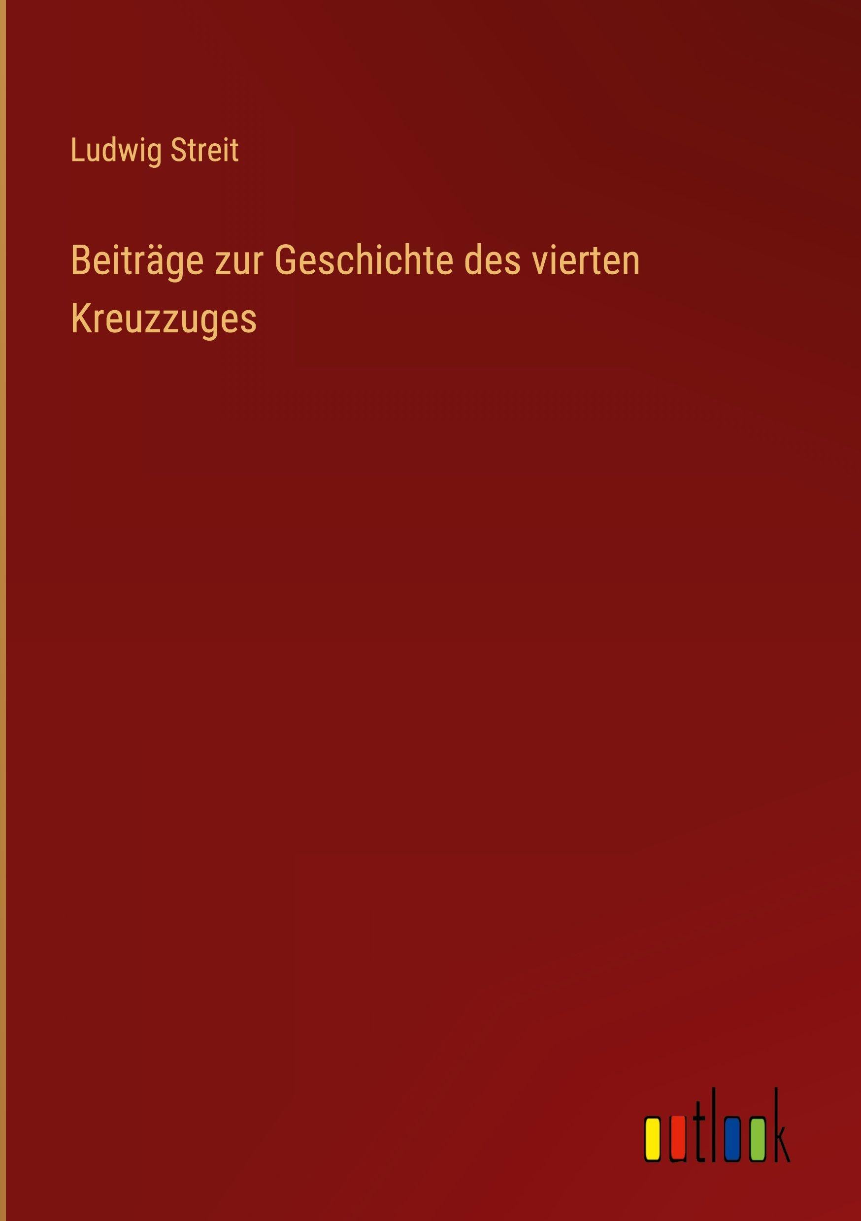 Beiträge zur Geschichte des vierten Kreuzzuges Classics