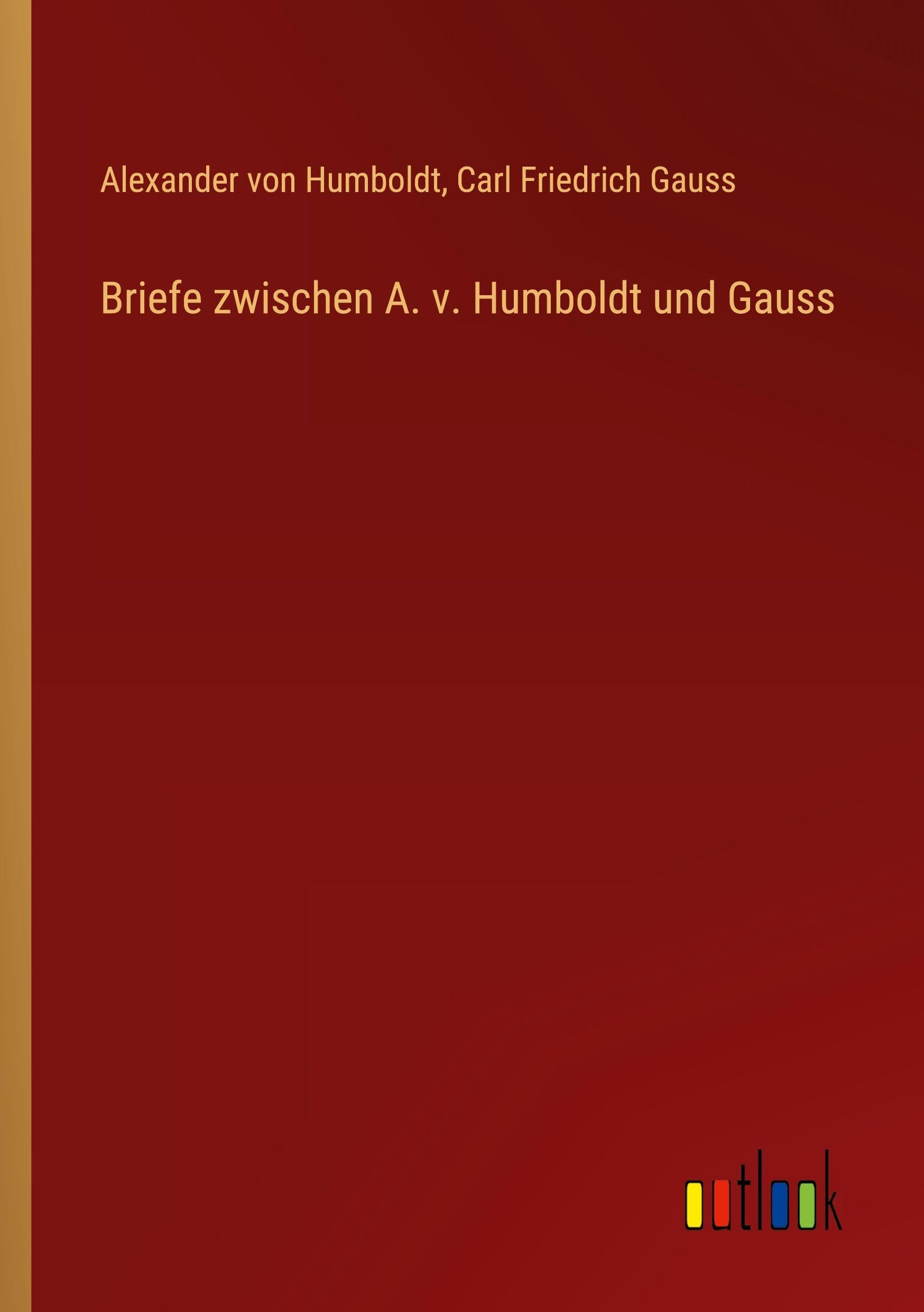 Briefe zwischen A. v. Humboldt und Gauss Classics