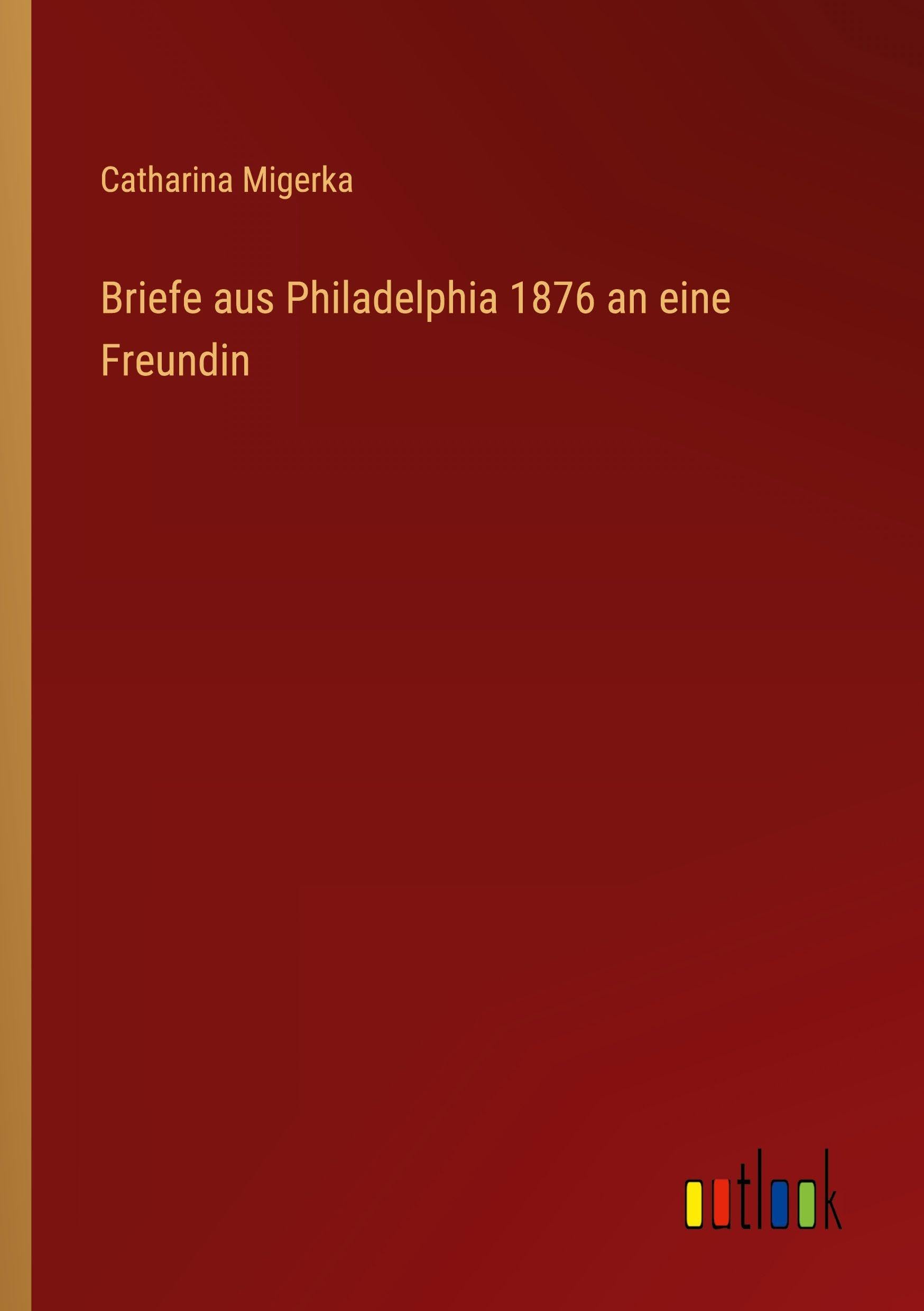 Briefe aus Philadelphia 1876 an eine Freundin Classics