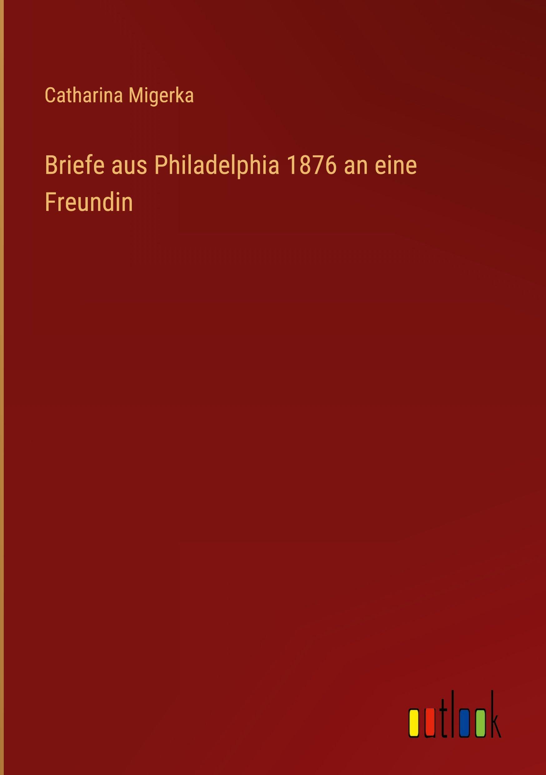 Briefe aus Philadelphia 1876 an eine Freundin Classics