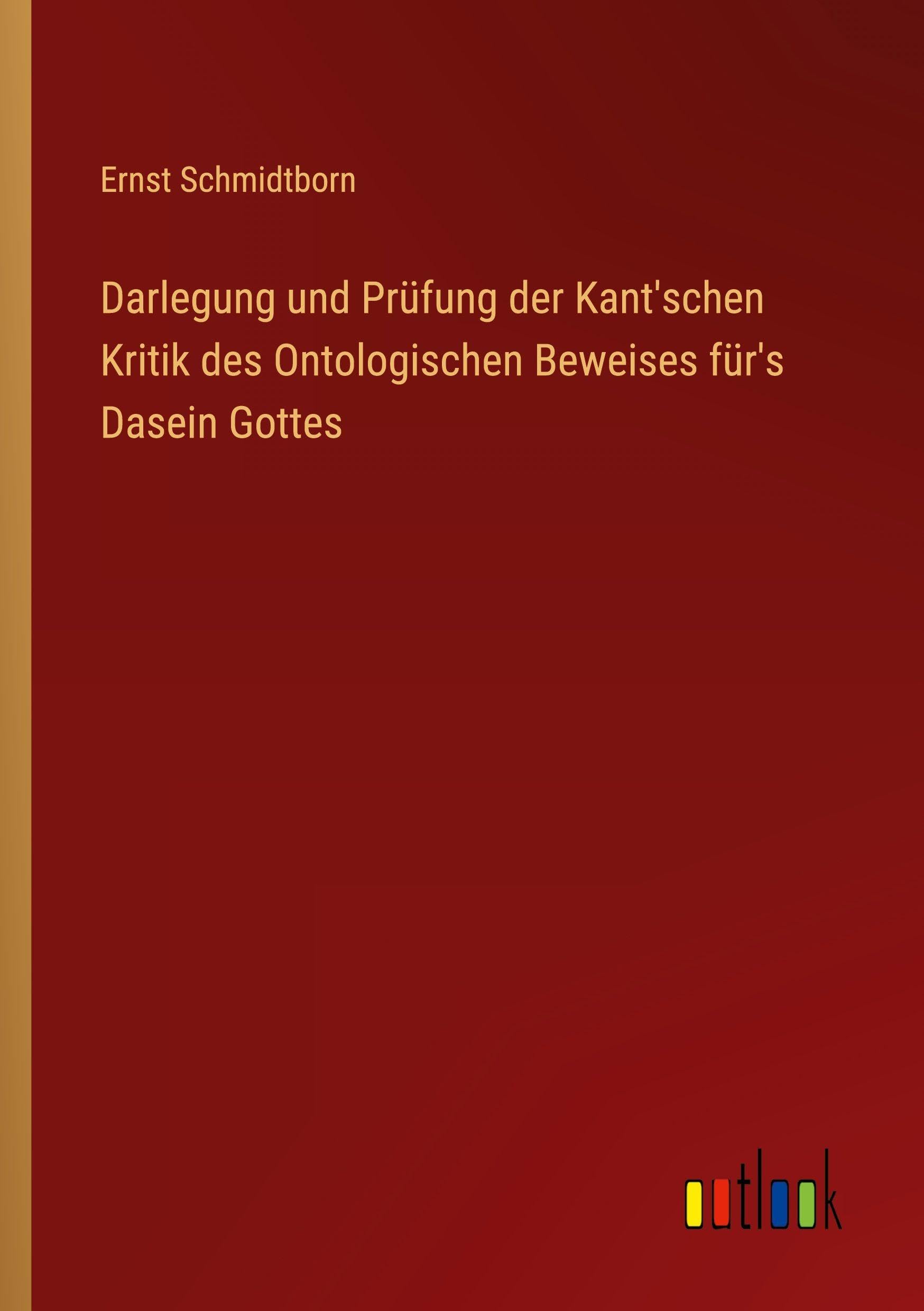 Darlegung und Prüfung der Kant'schen Kritik des Ontologischen Beweises für's Dasein Gottes Classics