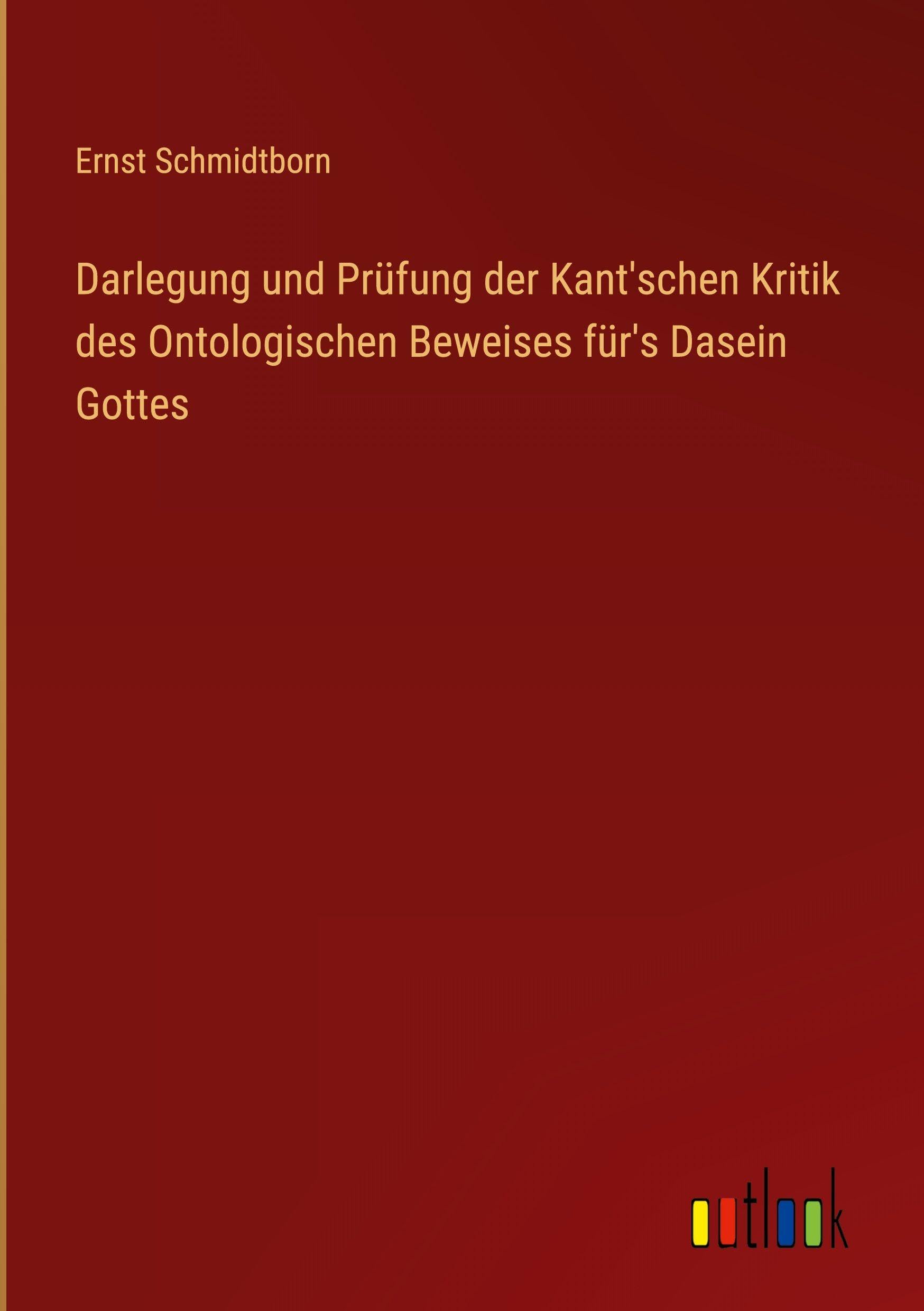Darlegung und Prüfung der Kant'schen Kritik des Ontologischen Beweises für's Dasein Gottes Classics