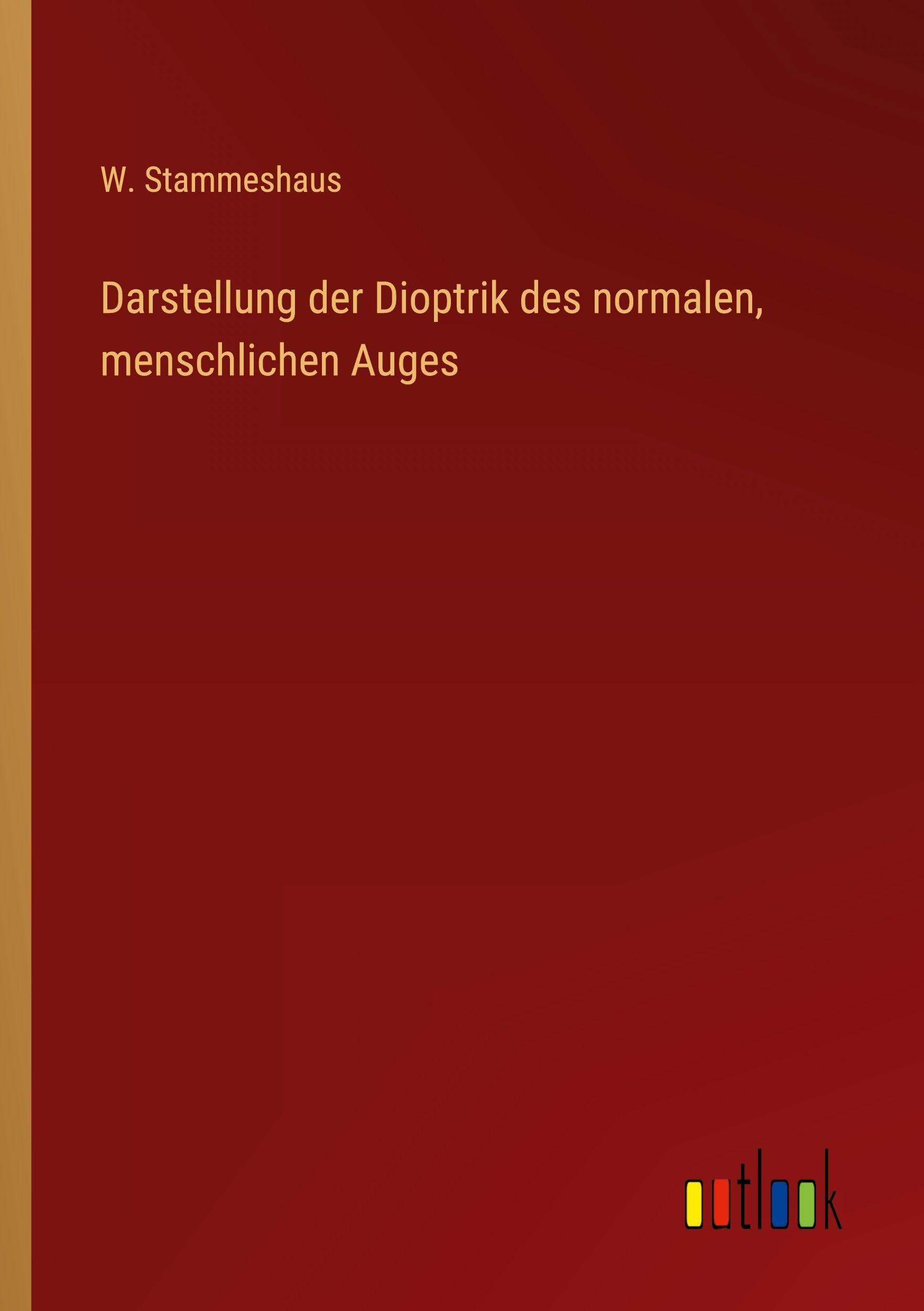 Darstellung der Dioptrik des normalen, menschlichen Auges Classics