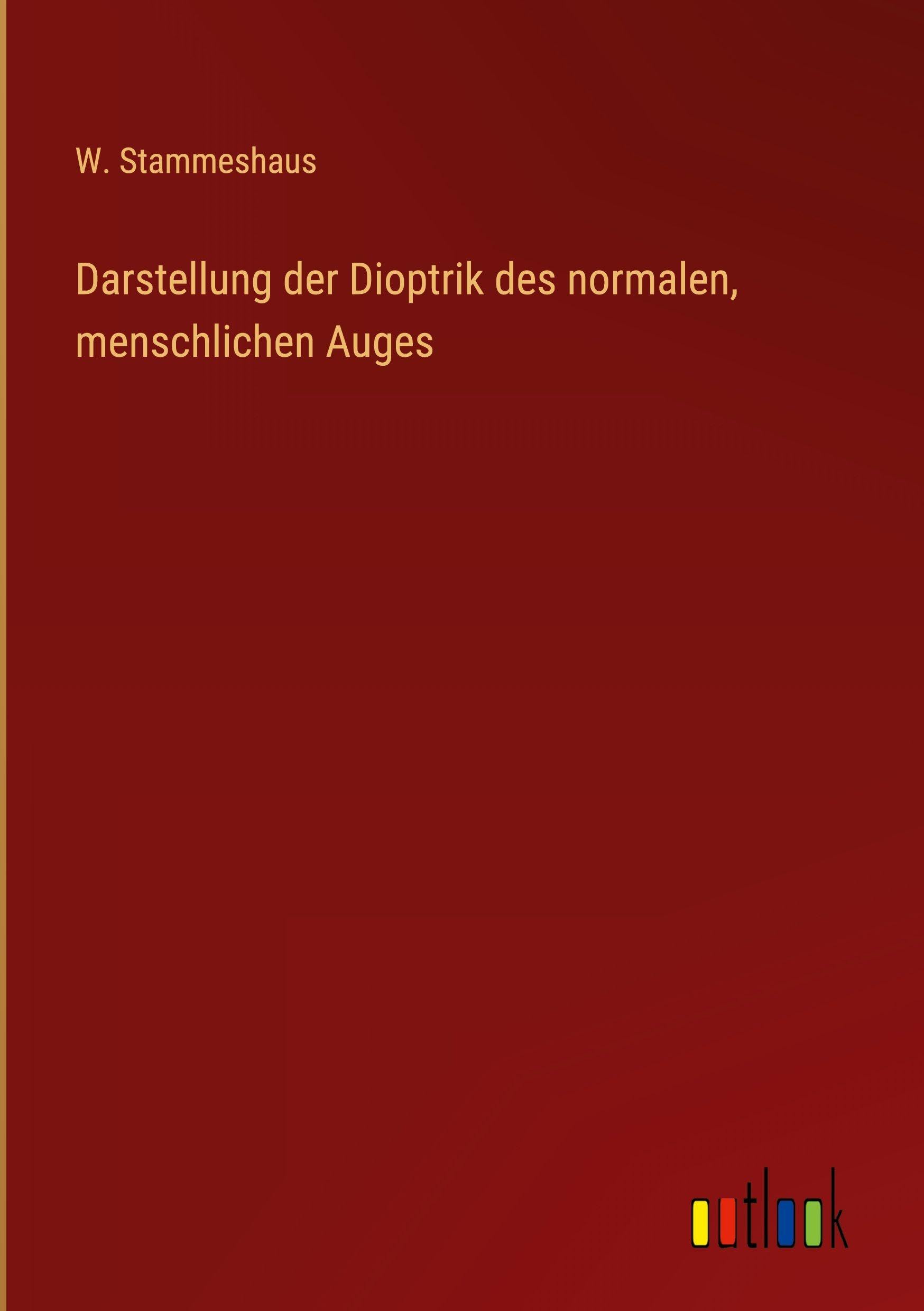 Darstellung der Dioptrik des normalen, menschlichen Auges Classics