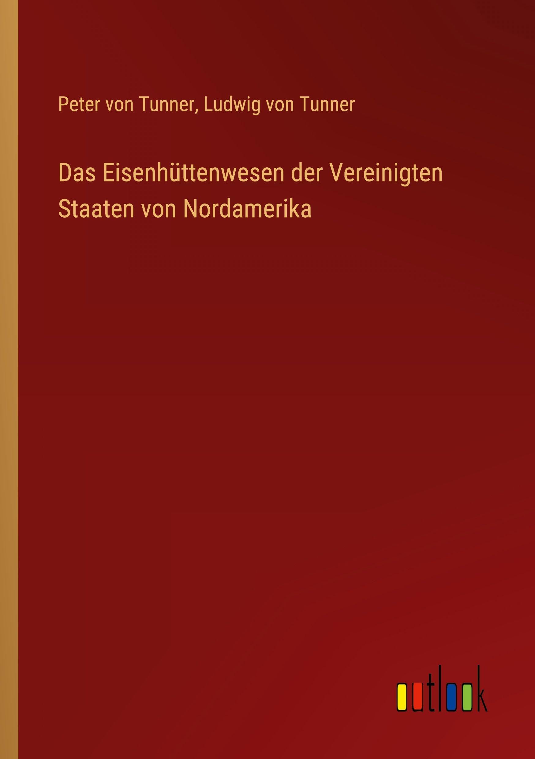 Das Eisenhüttenwesen der Vereinigten Staaten von Nordamerika Classics