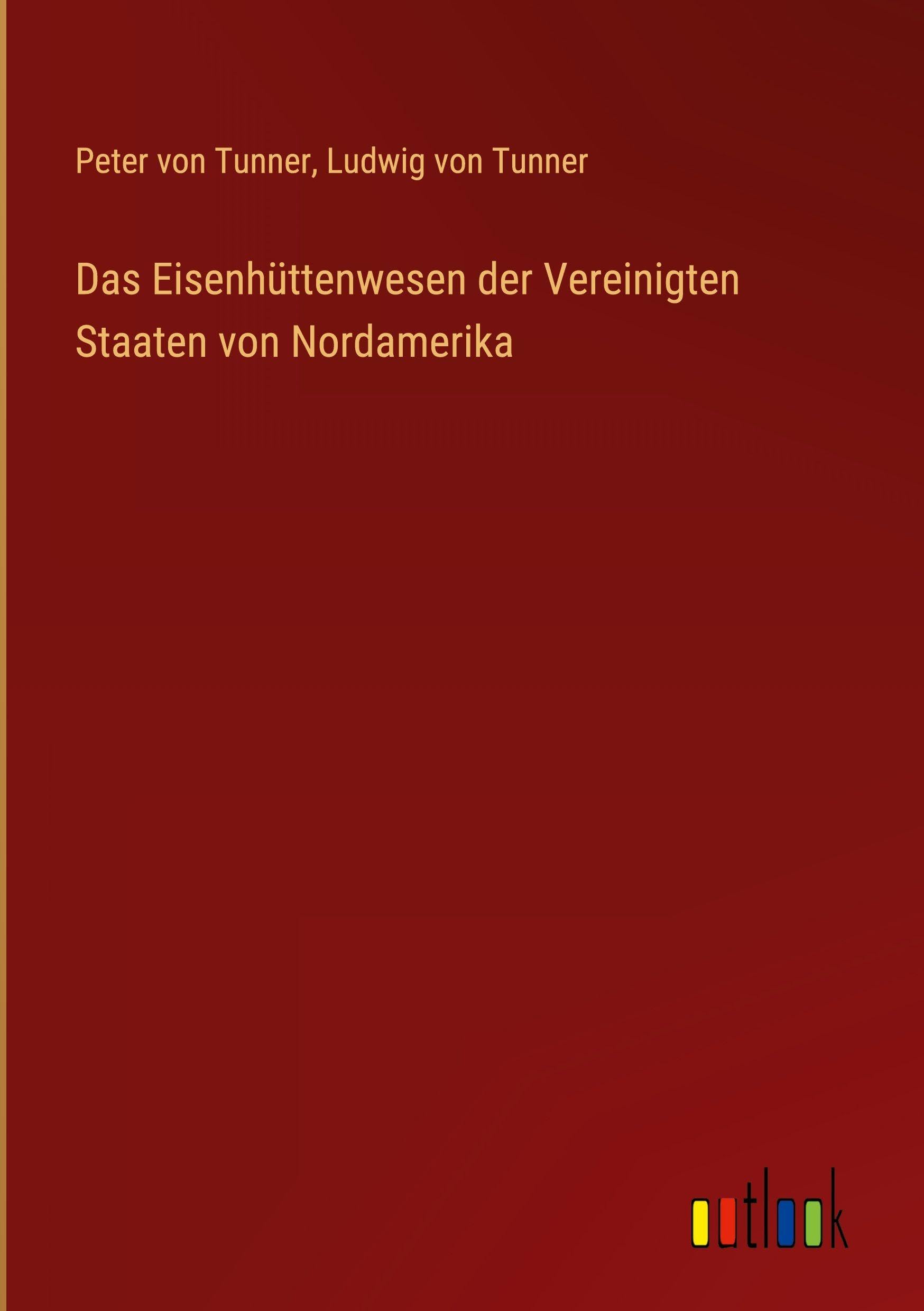 Das Eisenhüttenwesen der Vereinigten Staaten von Nordamerika Classics