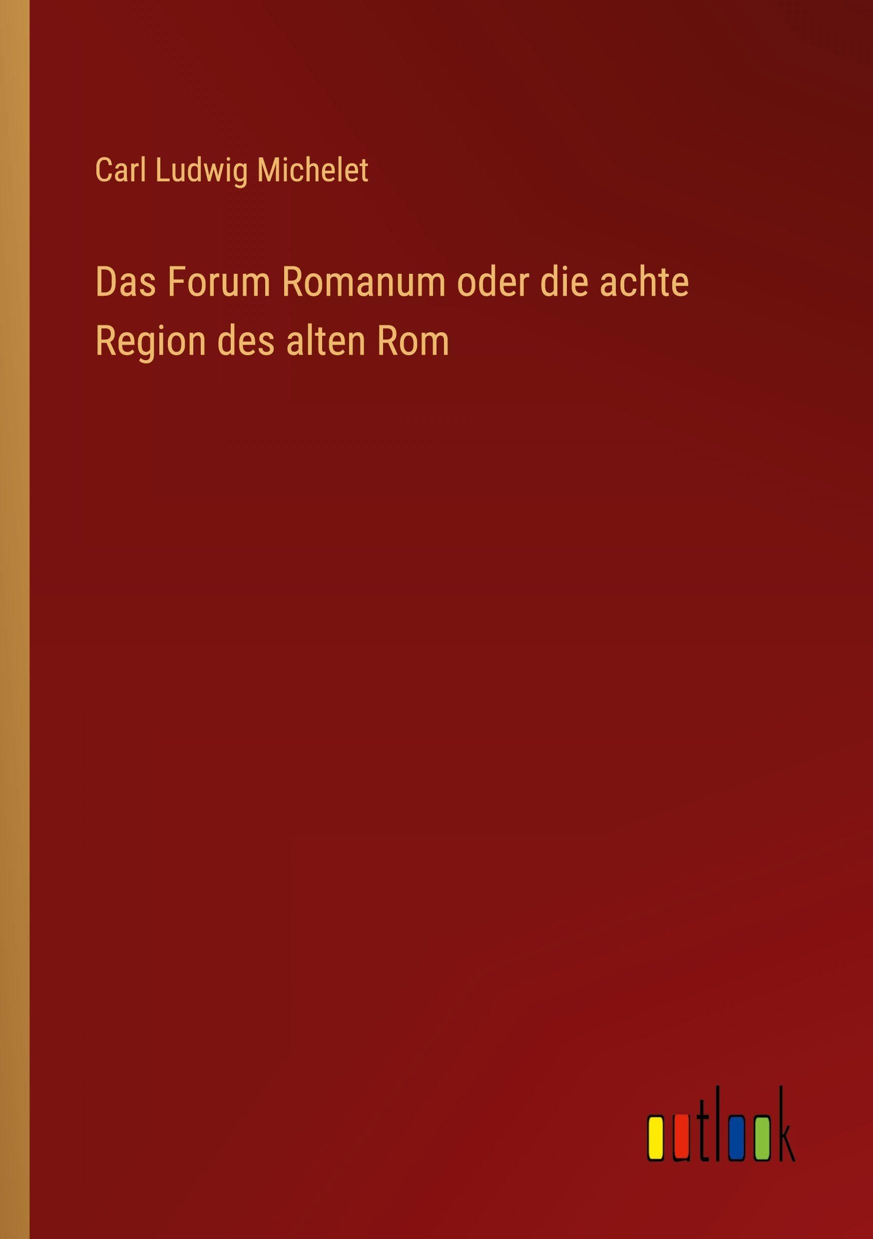 Das Forum Romanum oder die achte Region des alten Rom Classics