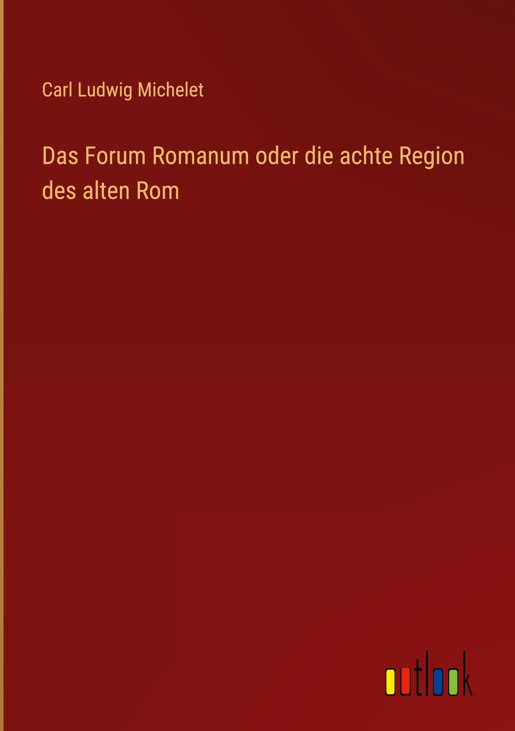 Das Forum Romanum oder die achte Region des alten Rom Classics