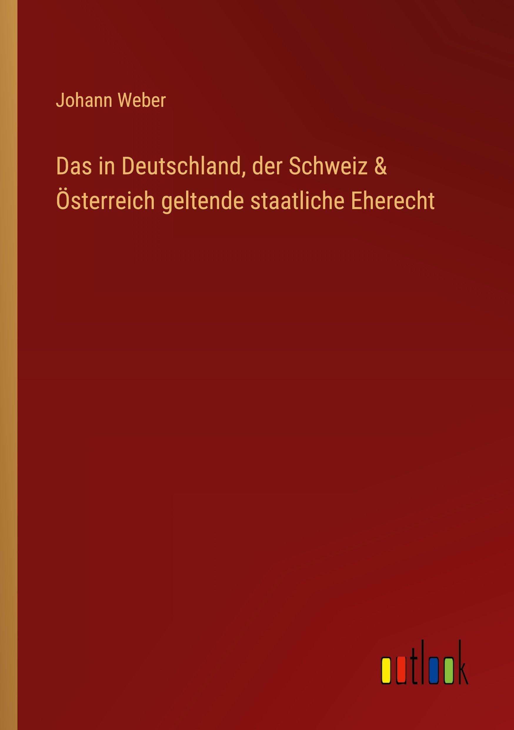 Das in Deutschland, der Schweiz & Österreich geltende staatliche Eherecht Classics