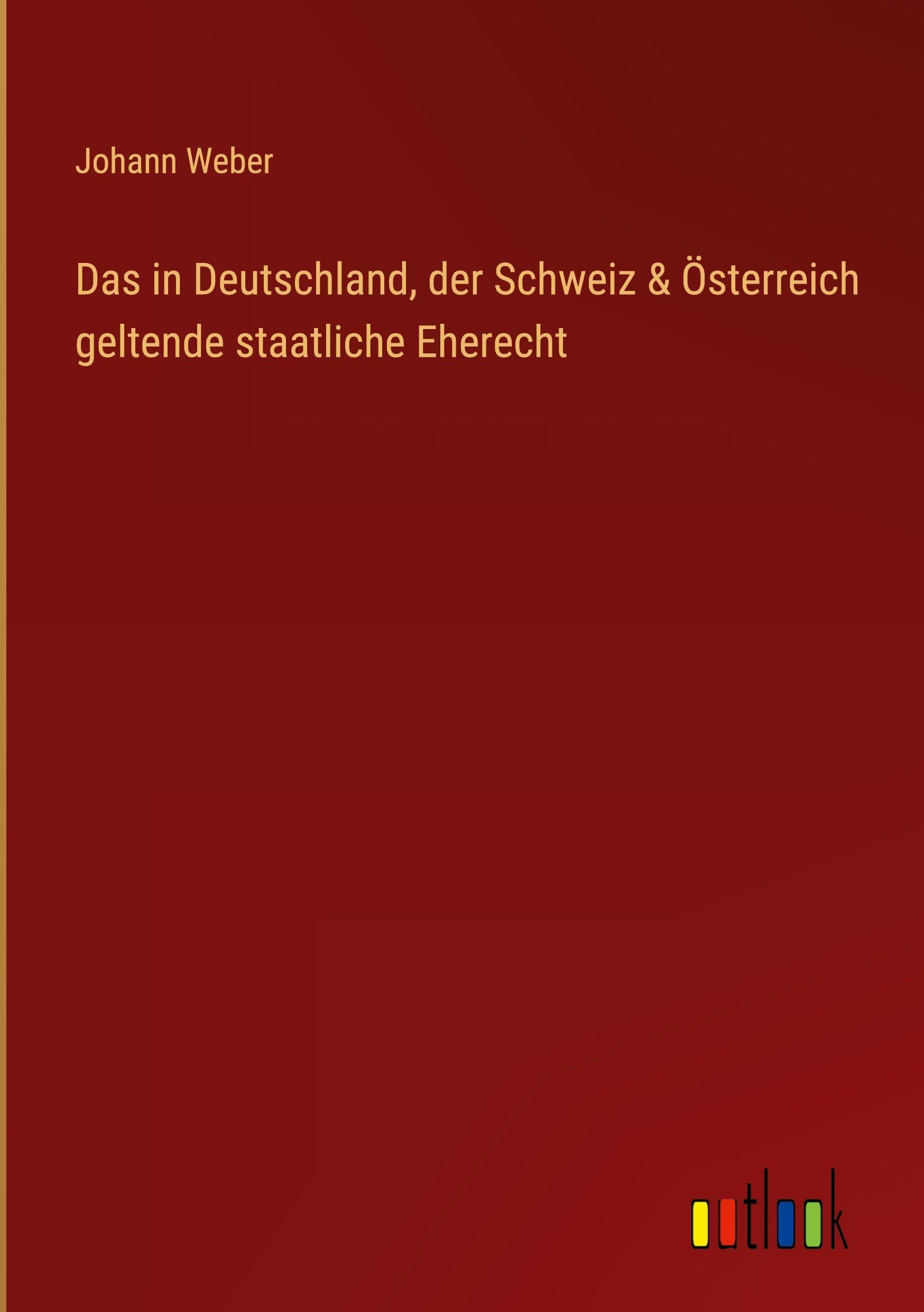 Das in Deutschland, der Schweiz & Österreich geltende staatliche Eherecht Classics