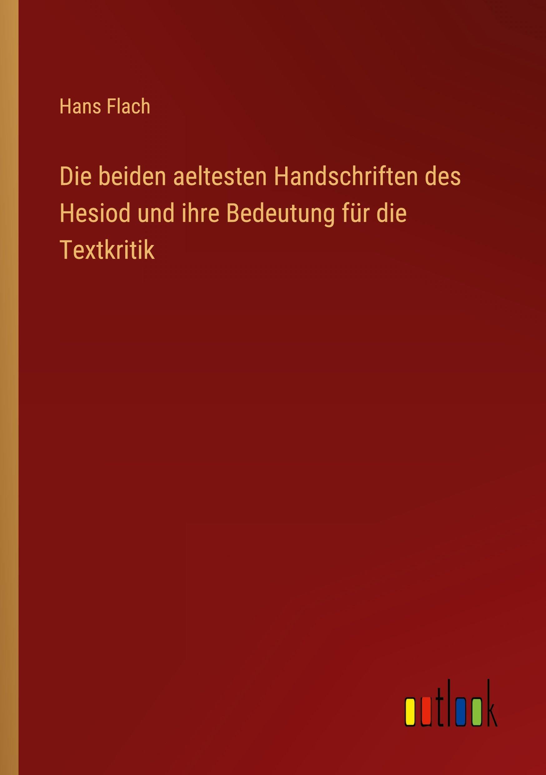 Die beiden aeltesten Handschriften des Hesiod und ihre Bedeutung für die Textkritik Classics