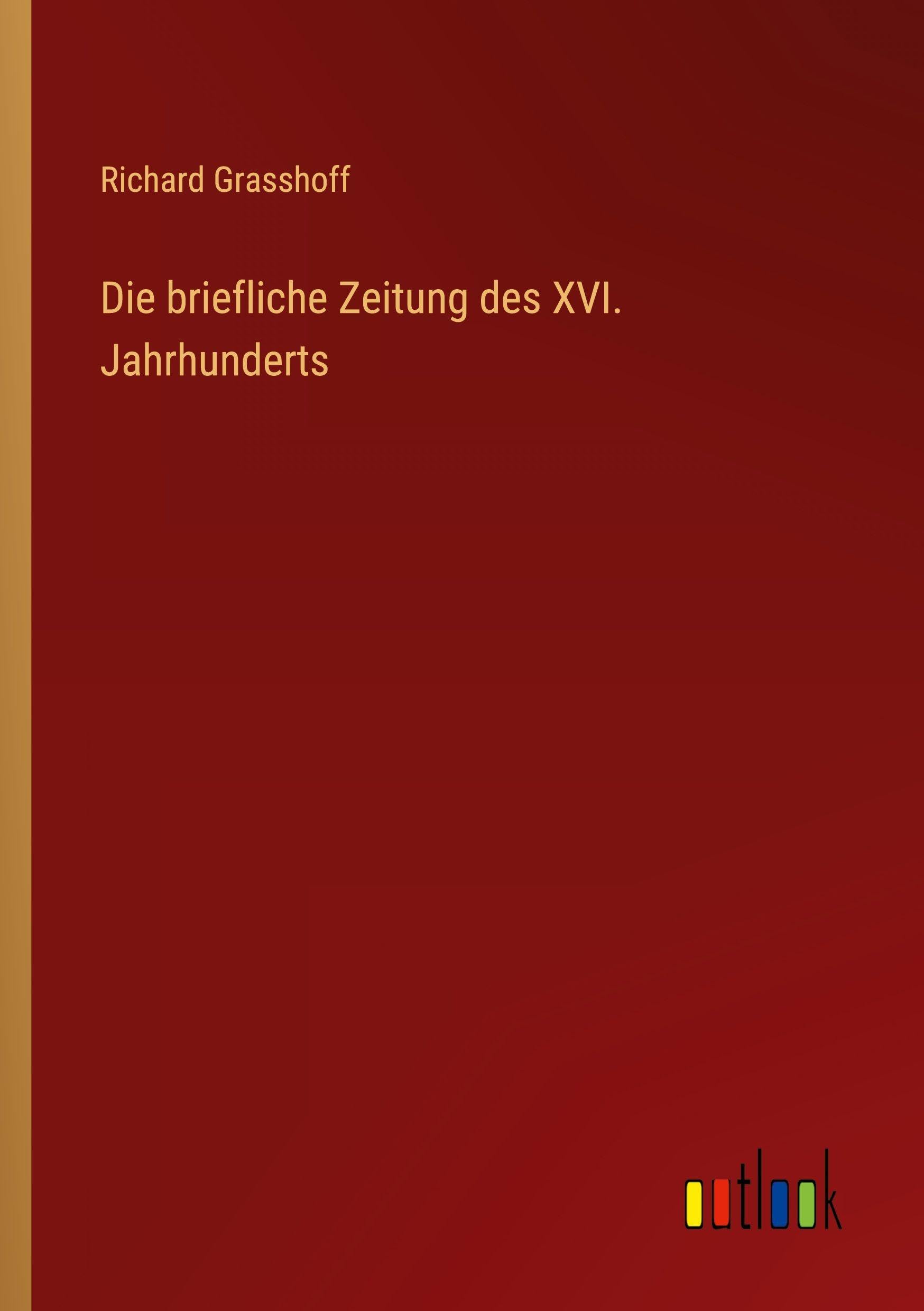 Die briefliche Zeitung des XVI. Jahrhunderts Classics