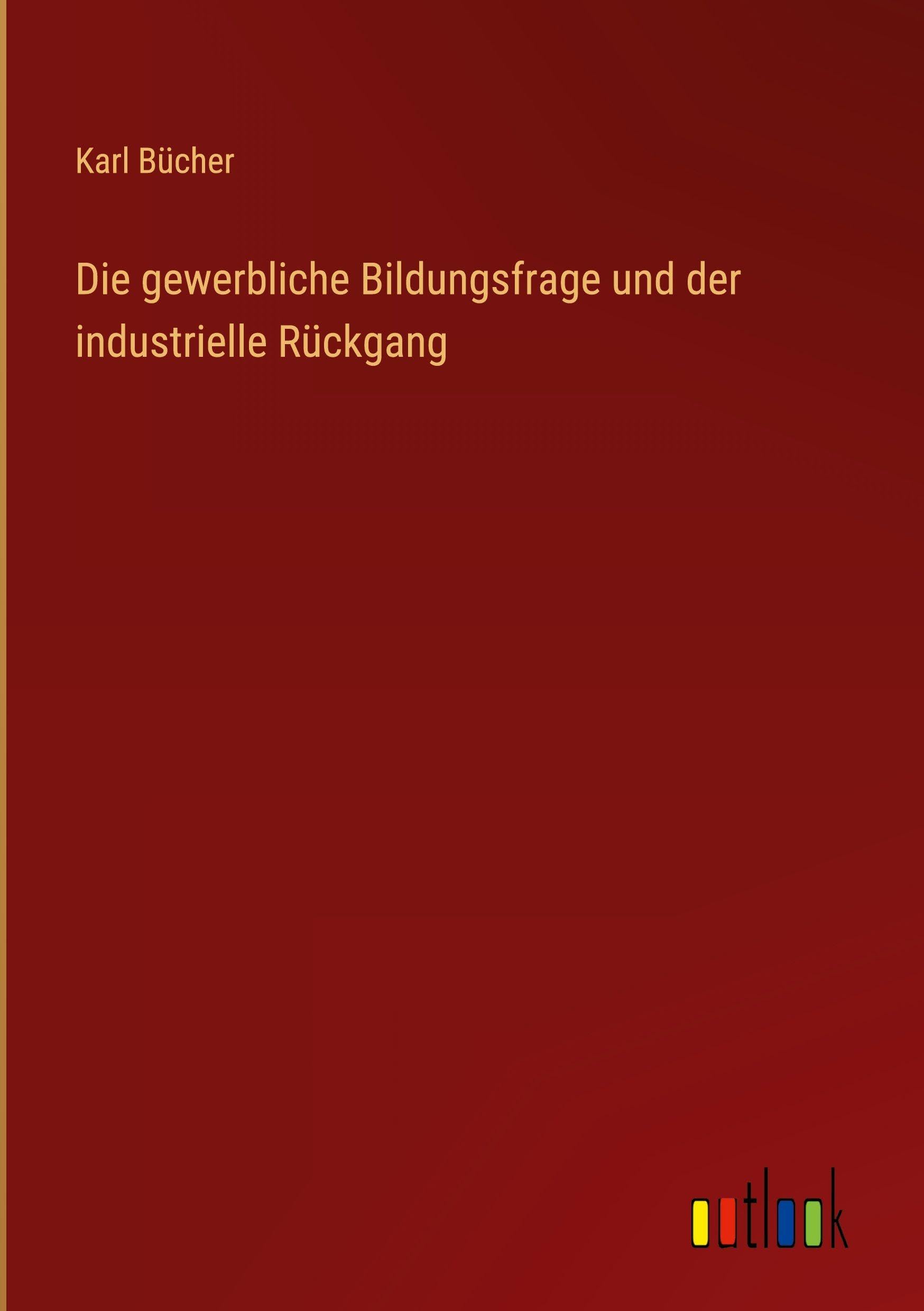 Die gewerbliche Bildungsfrage und der industrielle Rückgang Classics