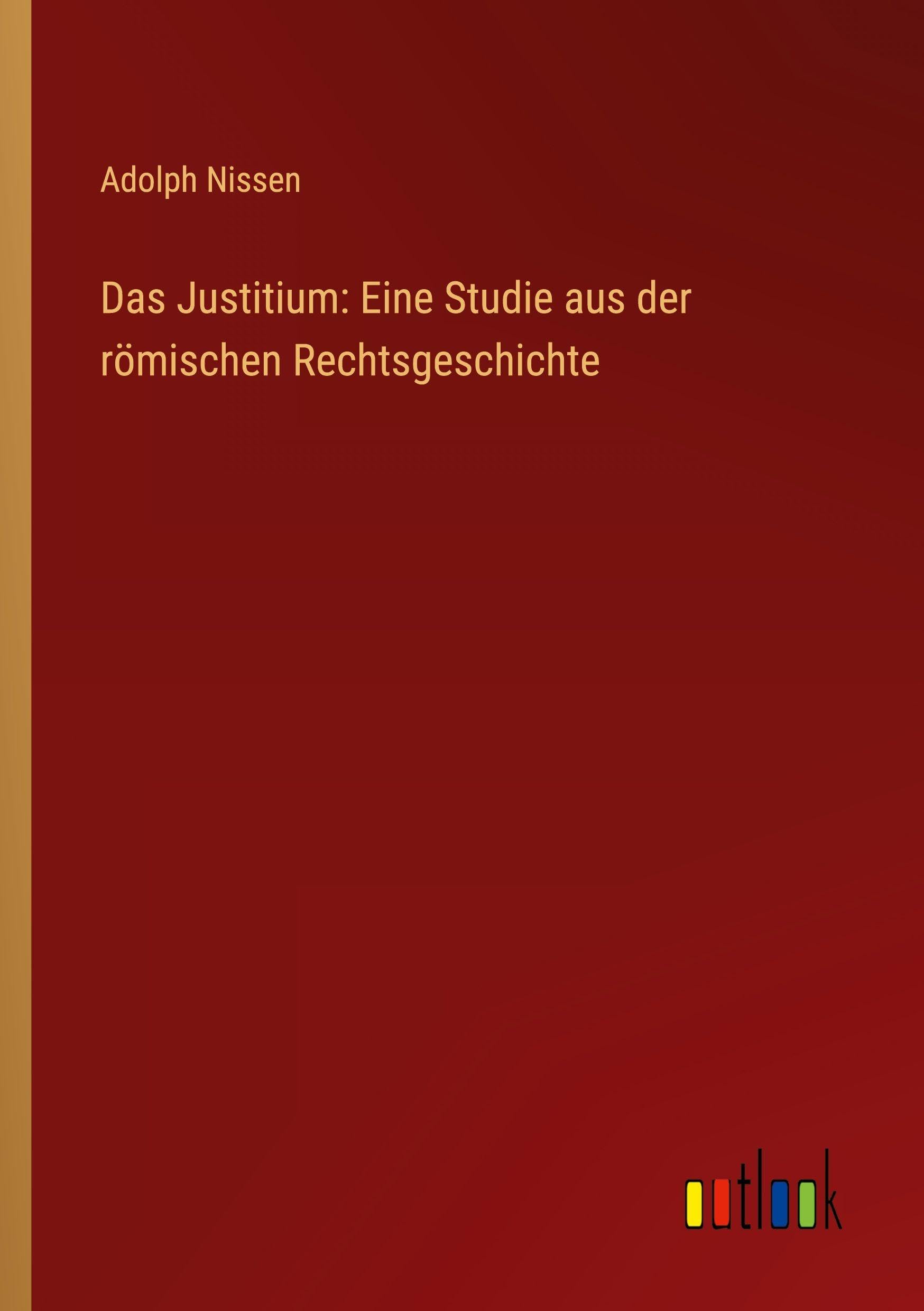 Das Justitium: Eine Studie aus der römischen Rechtsgeschichte Classics