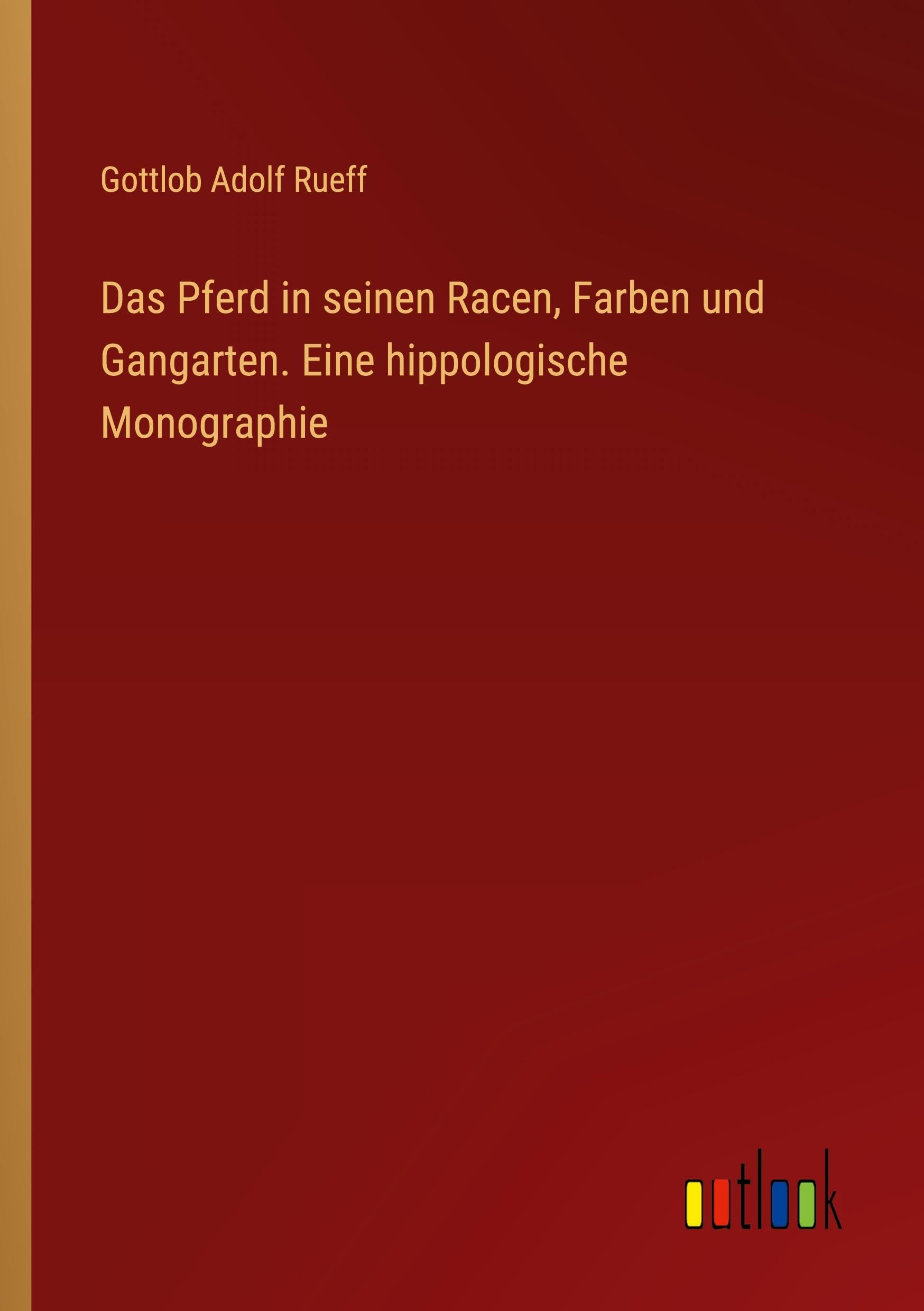 Das Pferd in seinen Racen, Farben und Gangarten. Eine hippologische Monographie Classics