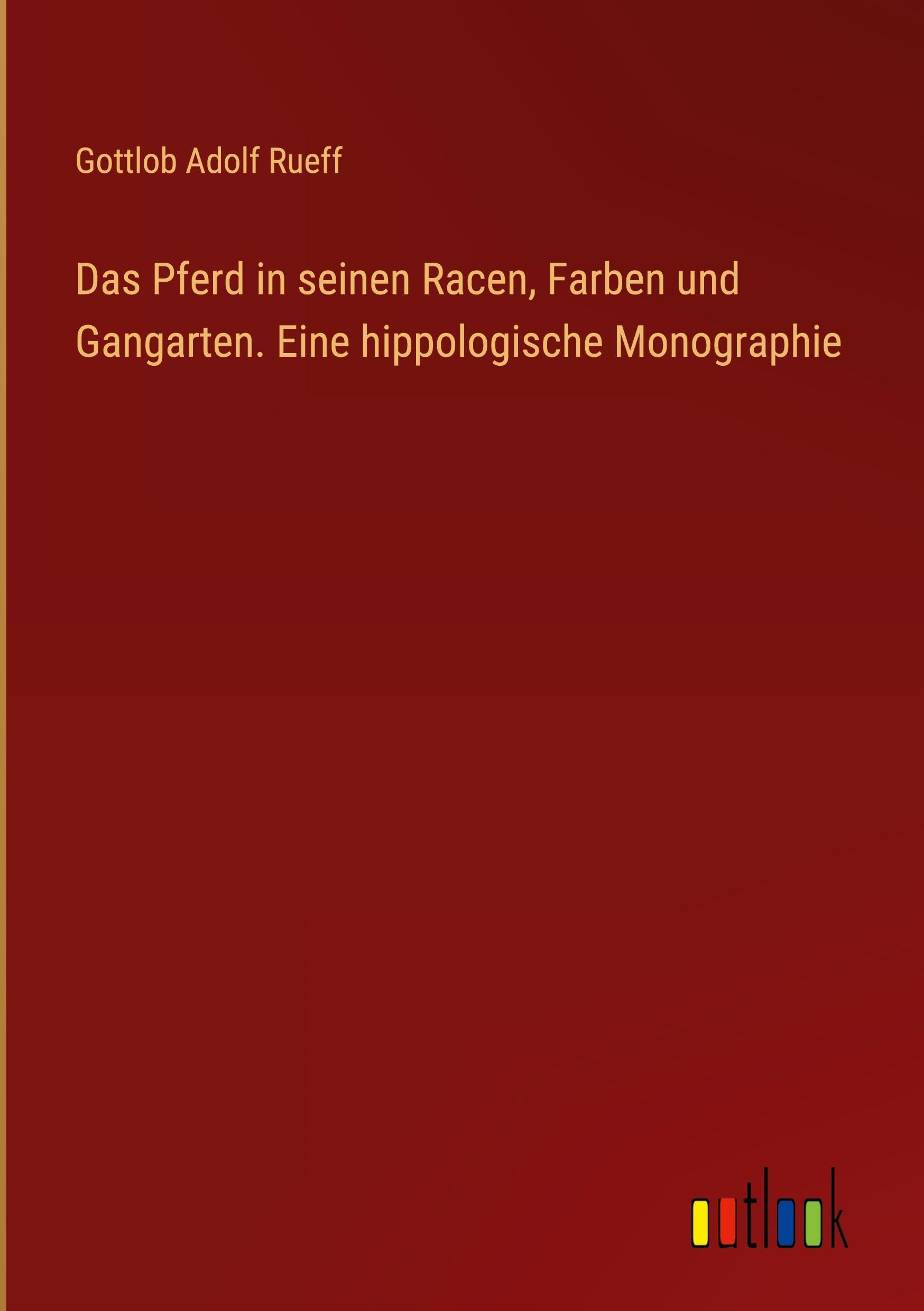 Das Pferd in seinen Racen, Farben und Gangarten. Eine hippologische Monographie Classics