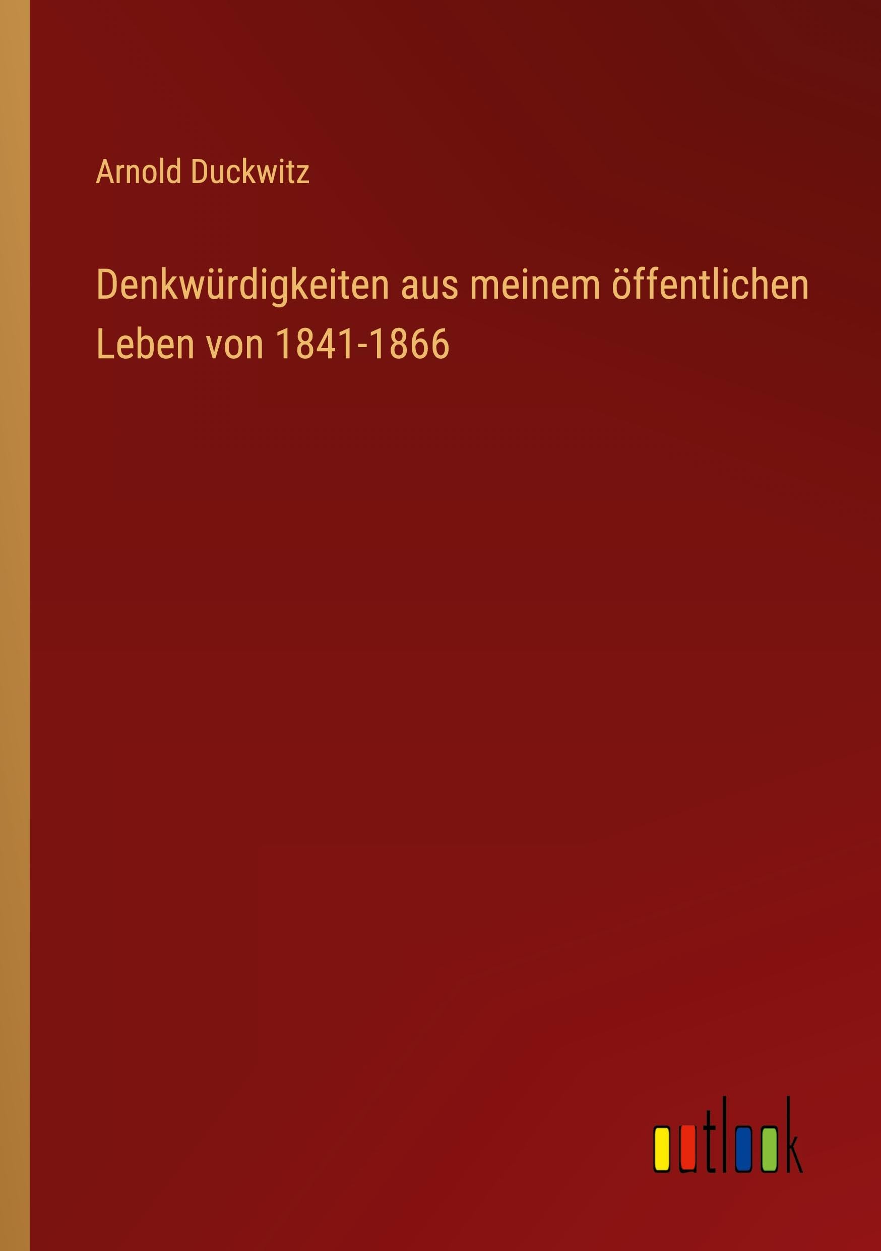 Denkwürdigkeiten aus meinem öffentlichen Leben von 1841-1866 Classics