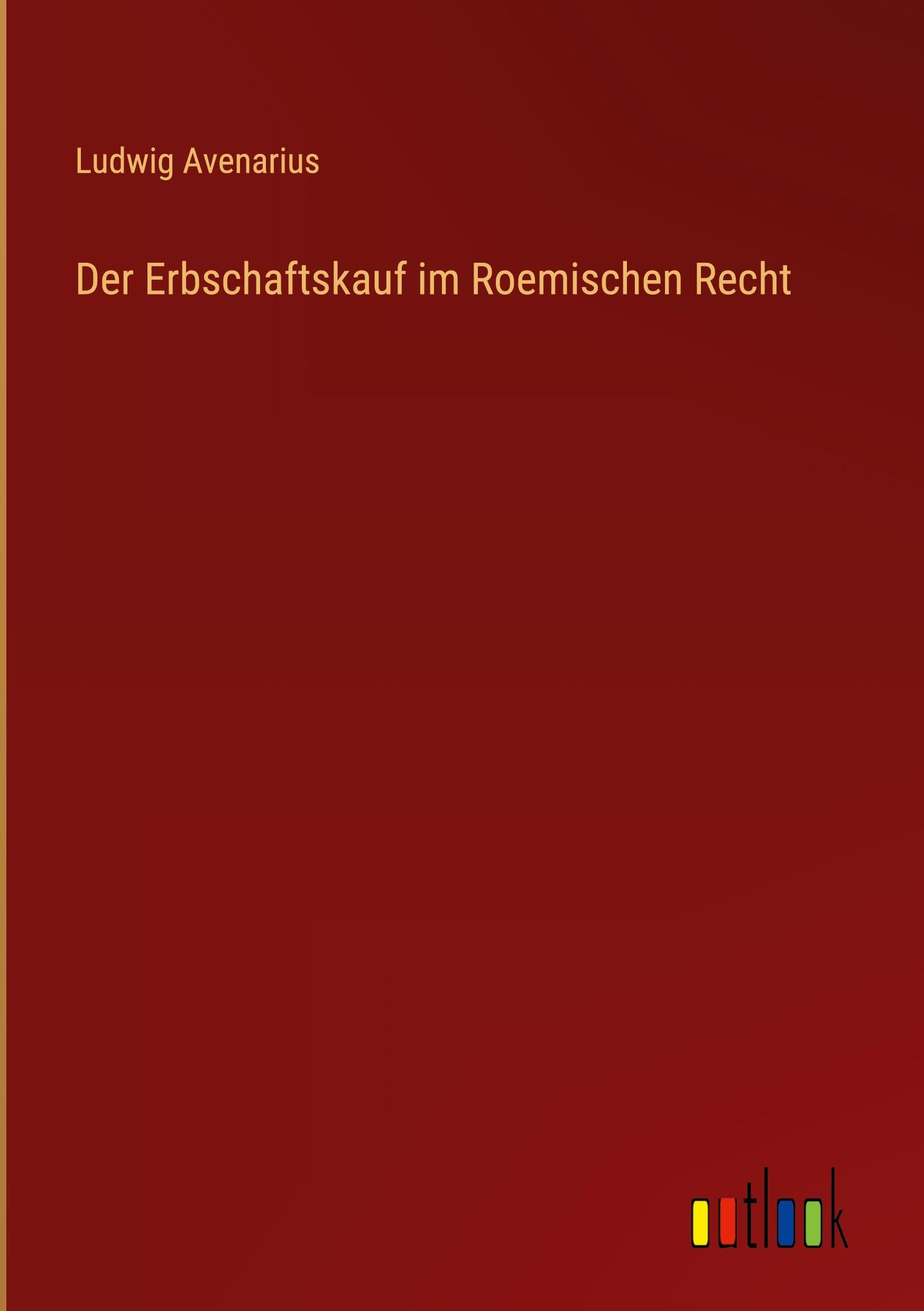 Der Erbschaftskauf im Roemischen Recht Classics