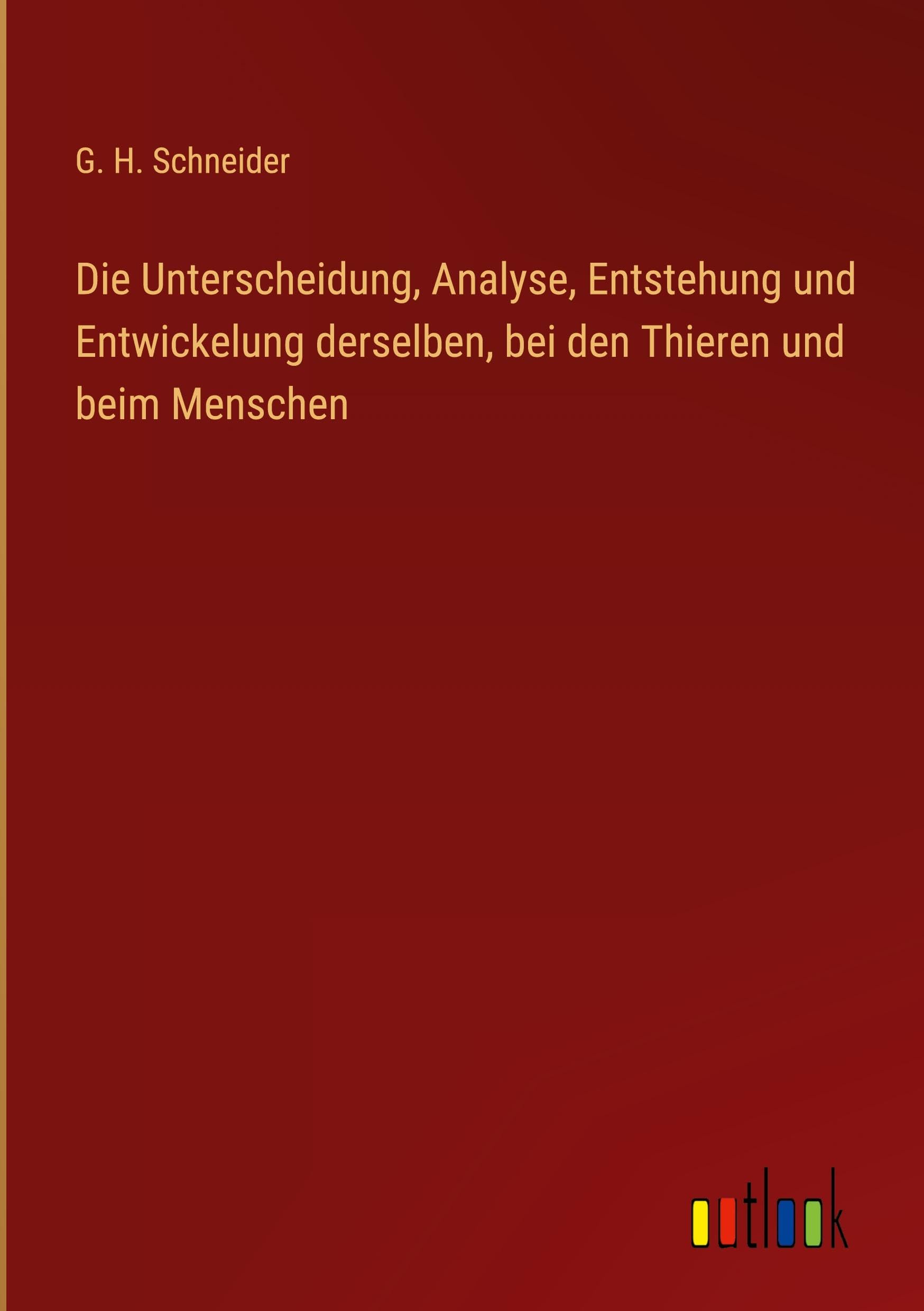 Die Unterscheidung, Analyse, Entstehung und Entwickelung derselben, bei den Thieren und beim Menschen Classics