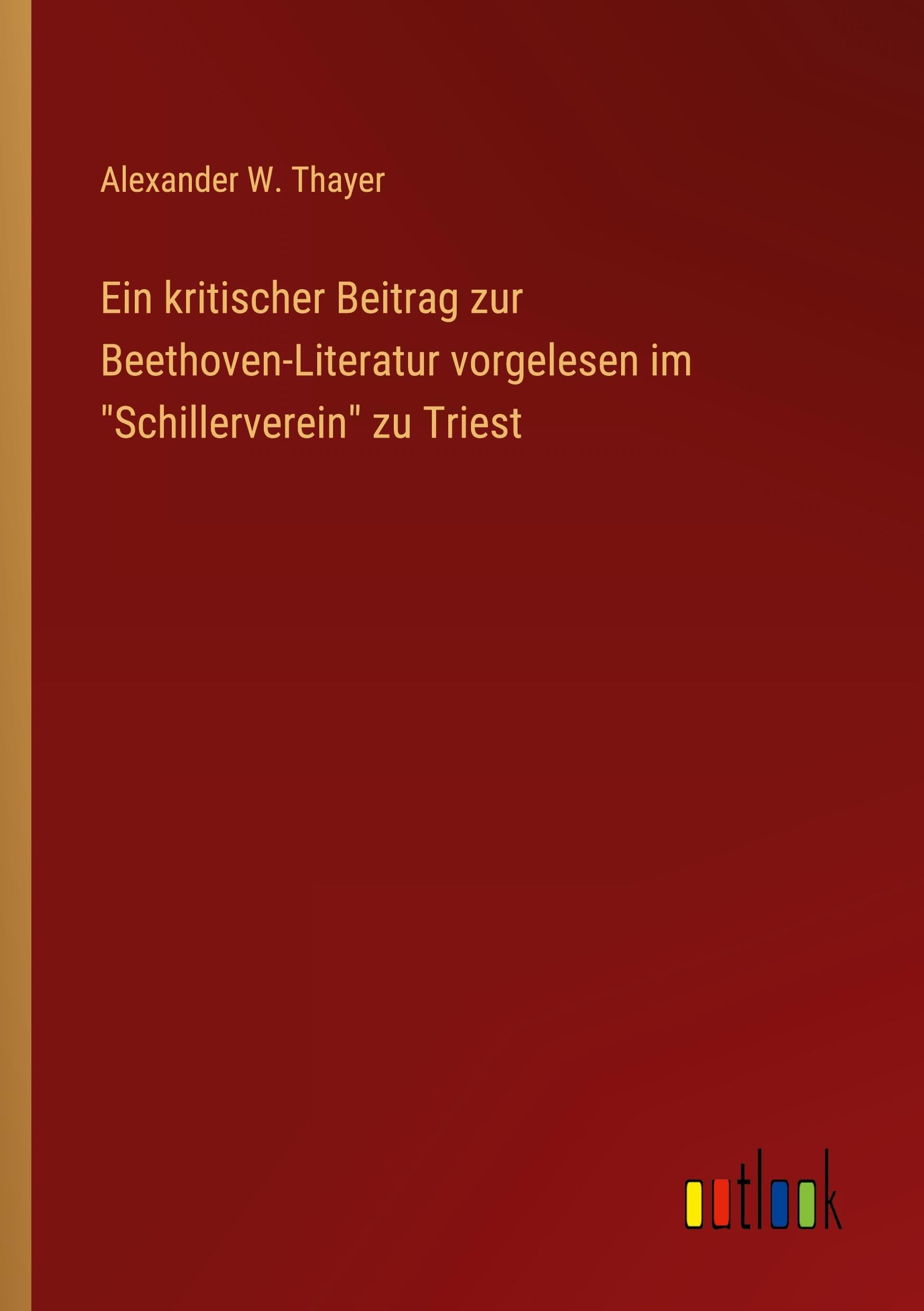 Ein kritischer Beitrag zur Beethoven-Literatur vorgelesen im "Schillerverein" zu Triest Classics