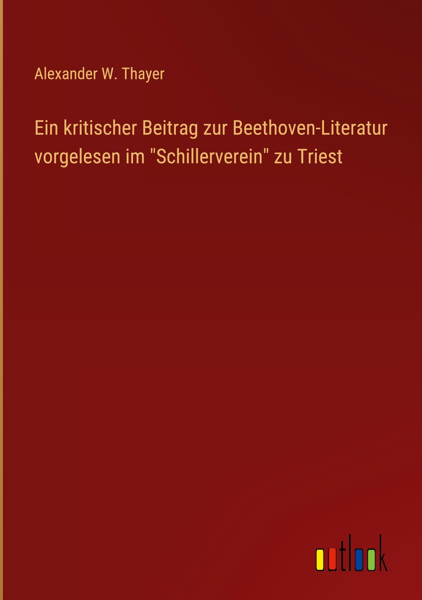 Ein kritischer Beitrag zur Beethoven-Literatur vorgelesen im "Schillerverein" zu Triest Classics