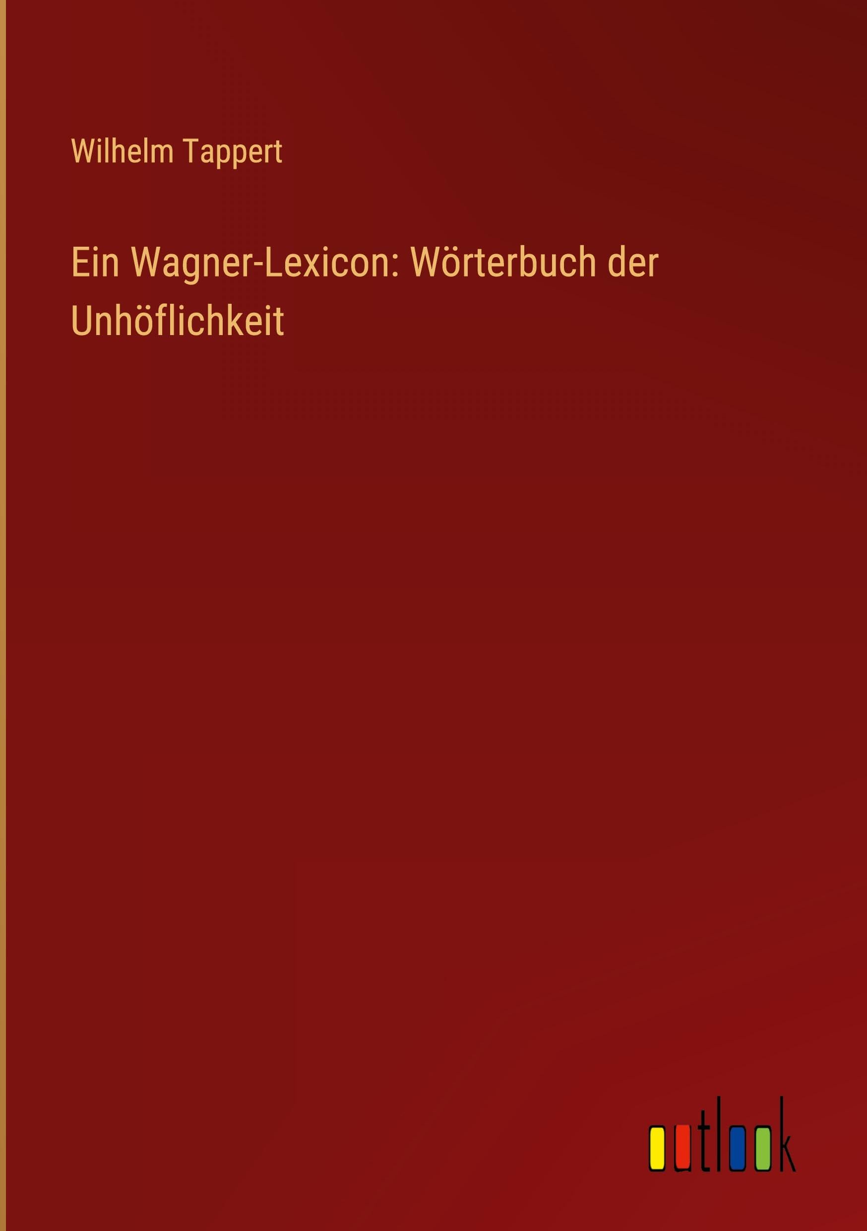 Ein Wagner-Lexicon: Wörterbuch der Unhöflichkeit Classics
