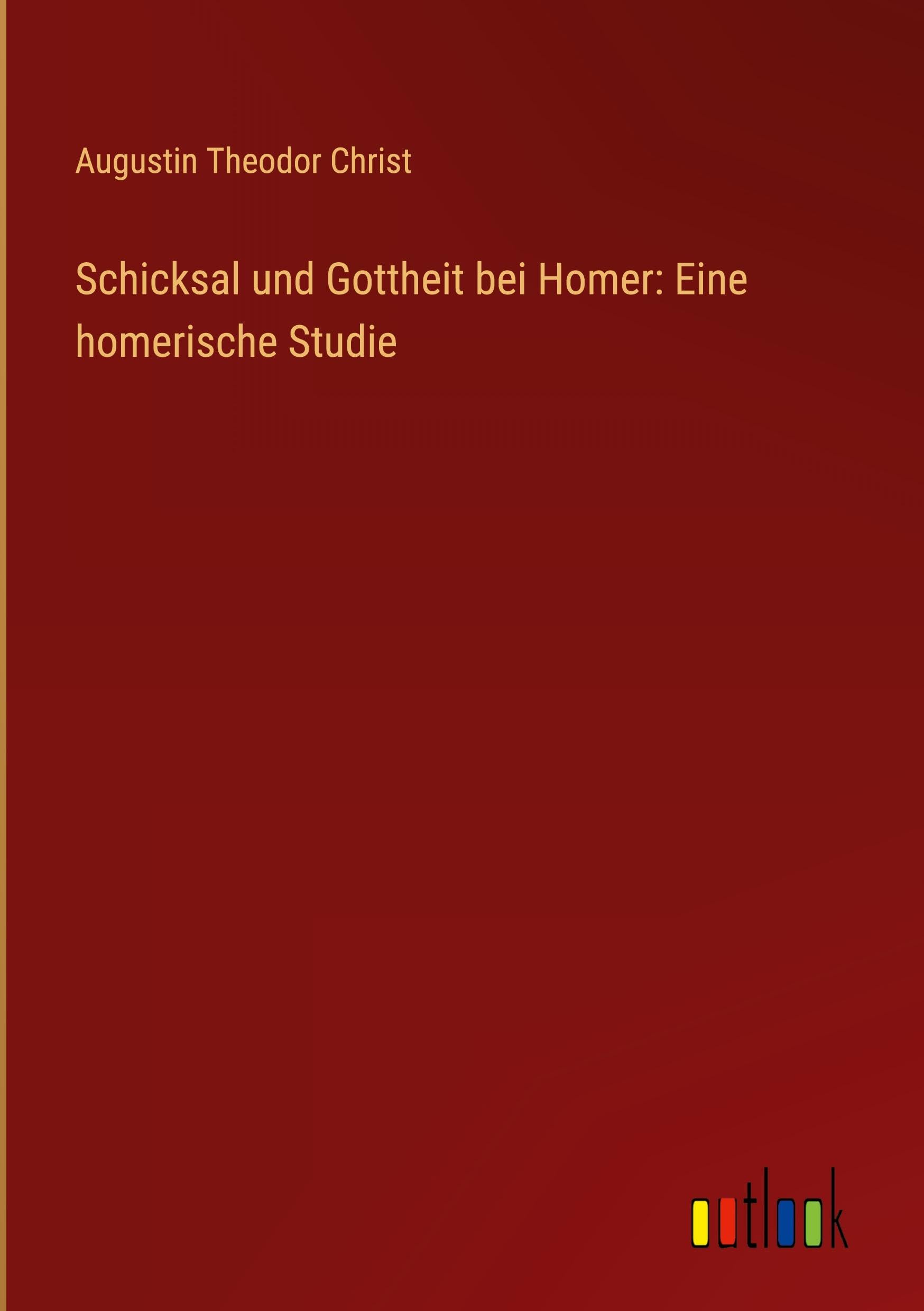 Schicksal und Gottheit bei Homer: Eine homerische Studie Classics