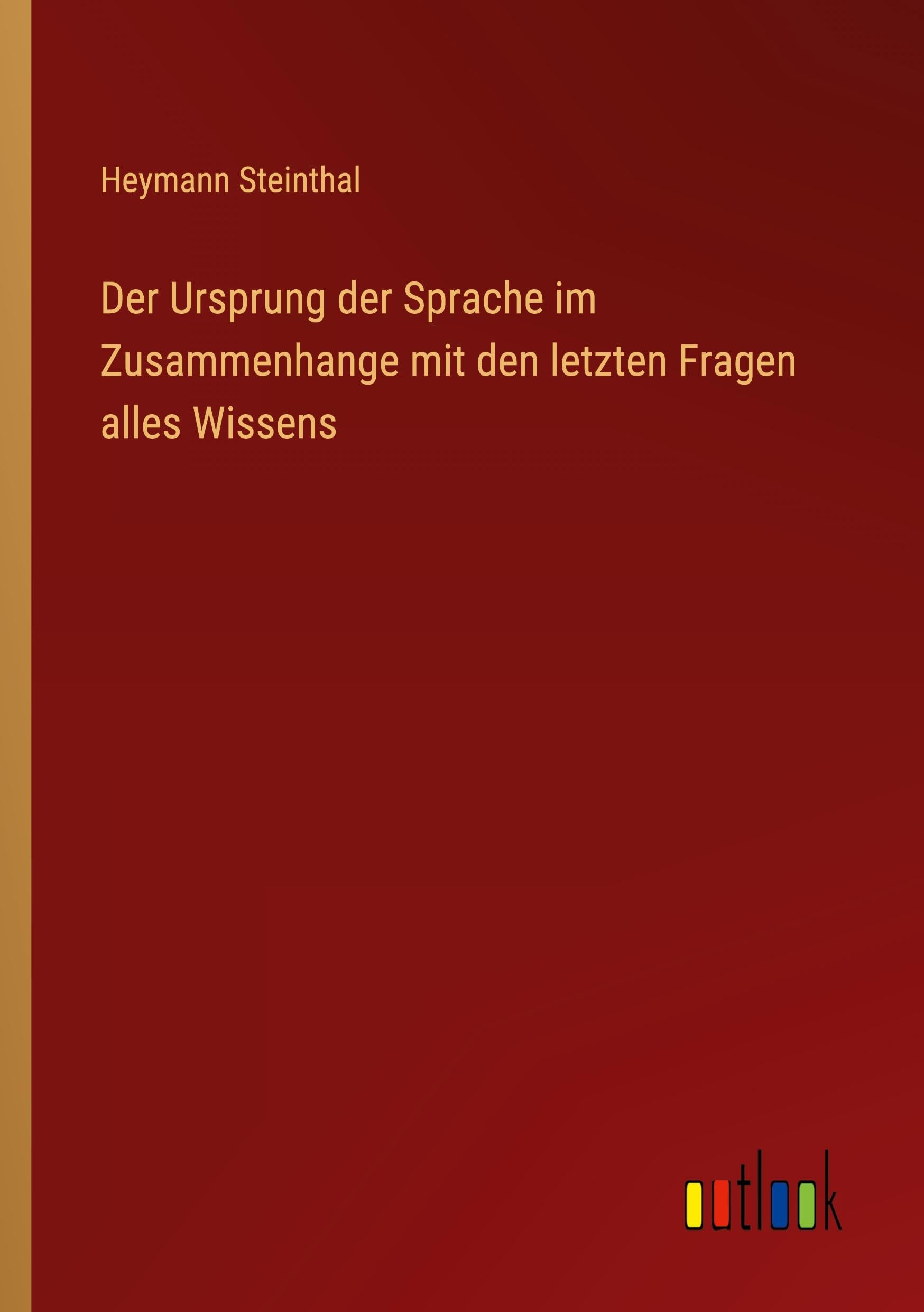 Der Ursprung der Sprache im Zusammenhange mit den letzten Fragen alles Wissens Classics