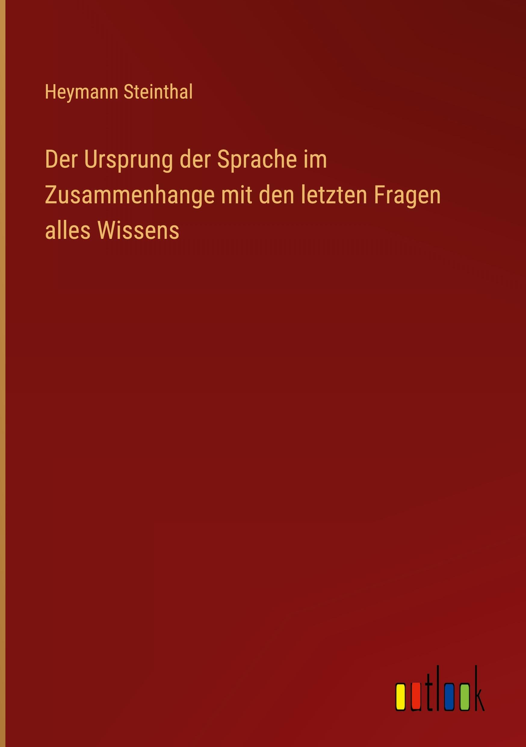 Der Ursprung der Sprache im Zusammenhange mit den letzten Fragen alles Wissens Classics